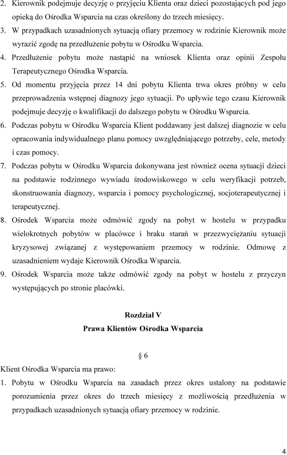 Przedłużenie pobytu może nastąpić na wniosek Klienta oraz opinii Zespołu Terapeutycznego Ośrodka 5.