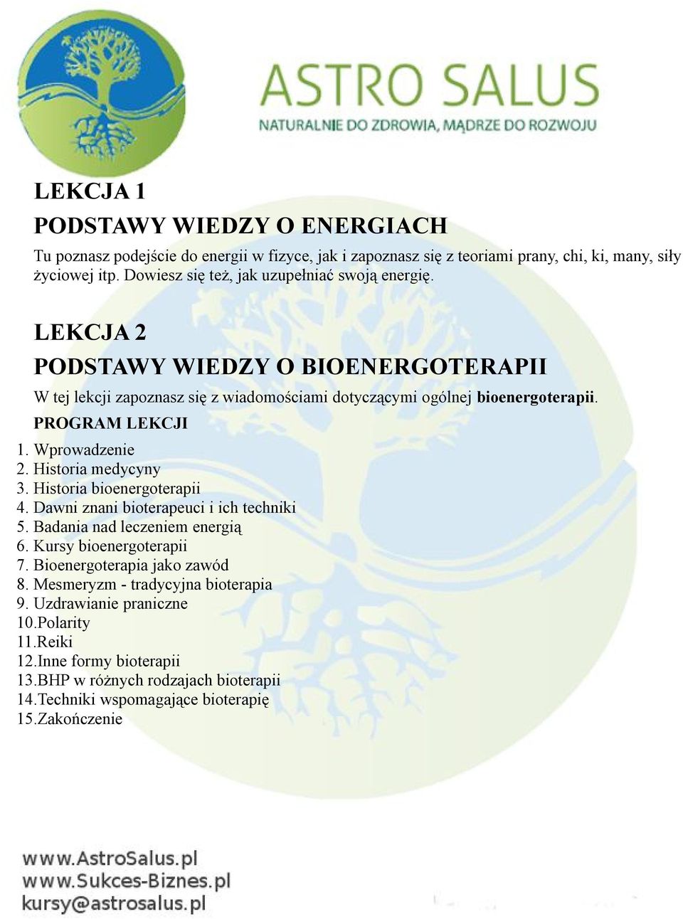 PROGRAM LEKCJI 1. Wprowadzenie 2. Historia medycyny 3. Historia bioenergoterapii 4. Dawni znani bioterapeuci i ich techniki 5. Badania nad leczeniem energią 6.