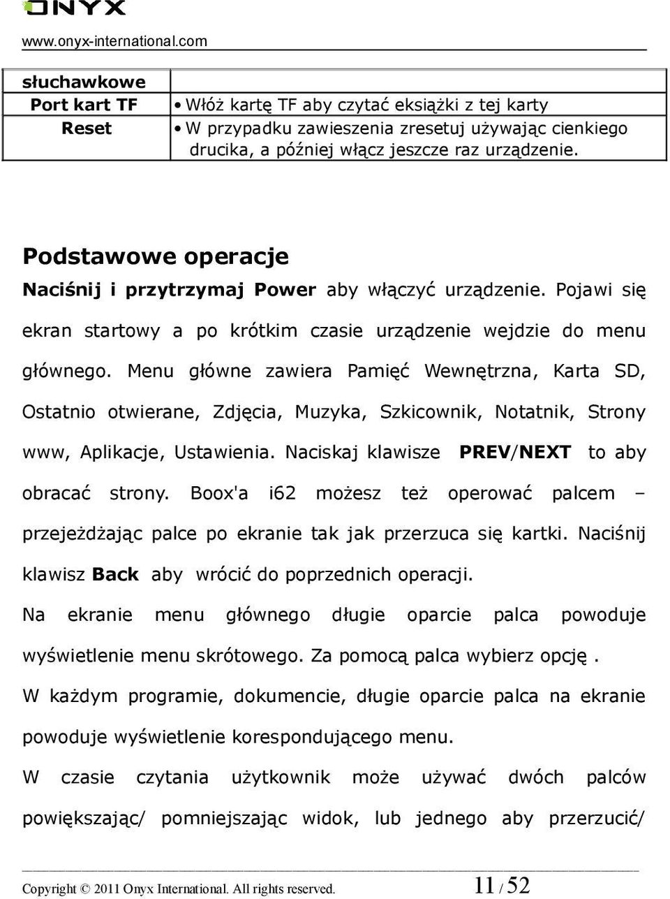 Podstawowe operacje Naciśnij i przytrzymaj Power aby włączyć urządzenie. Pojawi się ekran startowy a po krótkim czasie urządzenie wejdzie do menu głównego.