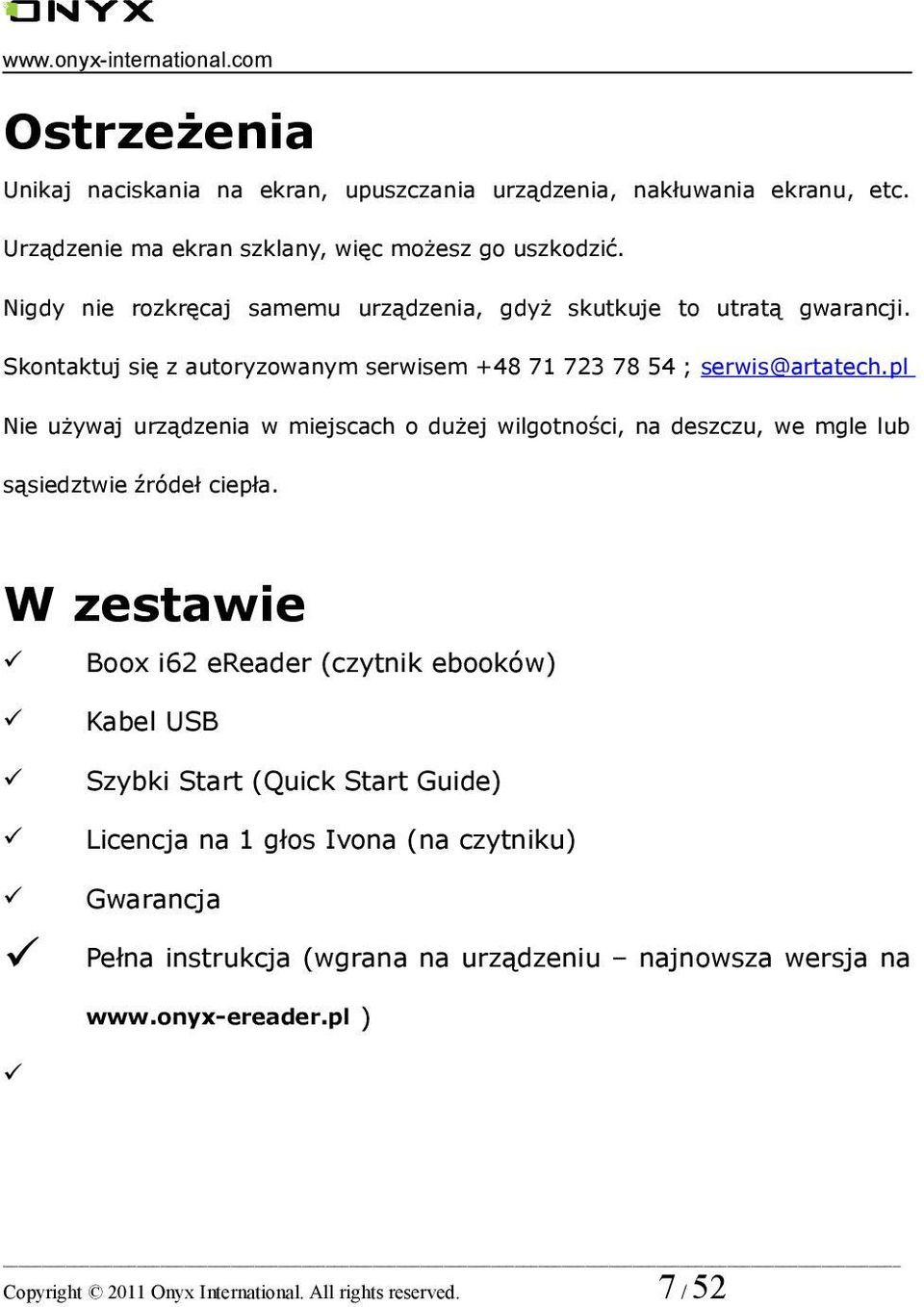 pl Nie używaj urządzenia w miejscach o dużej wilgotności, na deszczu, we mgle lub sąsiedztwie źródeł ciepła.