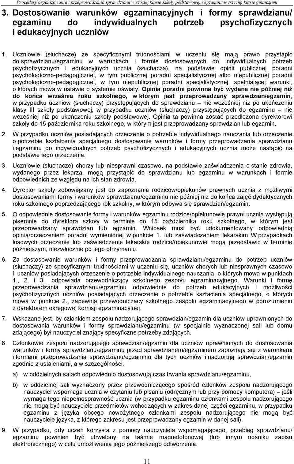 edukacyjnych ucznia (słuchacza), na podstawie opinii publicznej poradni psychologiczno-pedagogicznej, w tym publicznej poradni specjalistycznej albo niepublicznej poradni