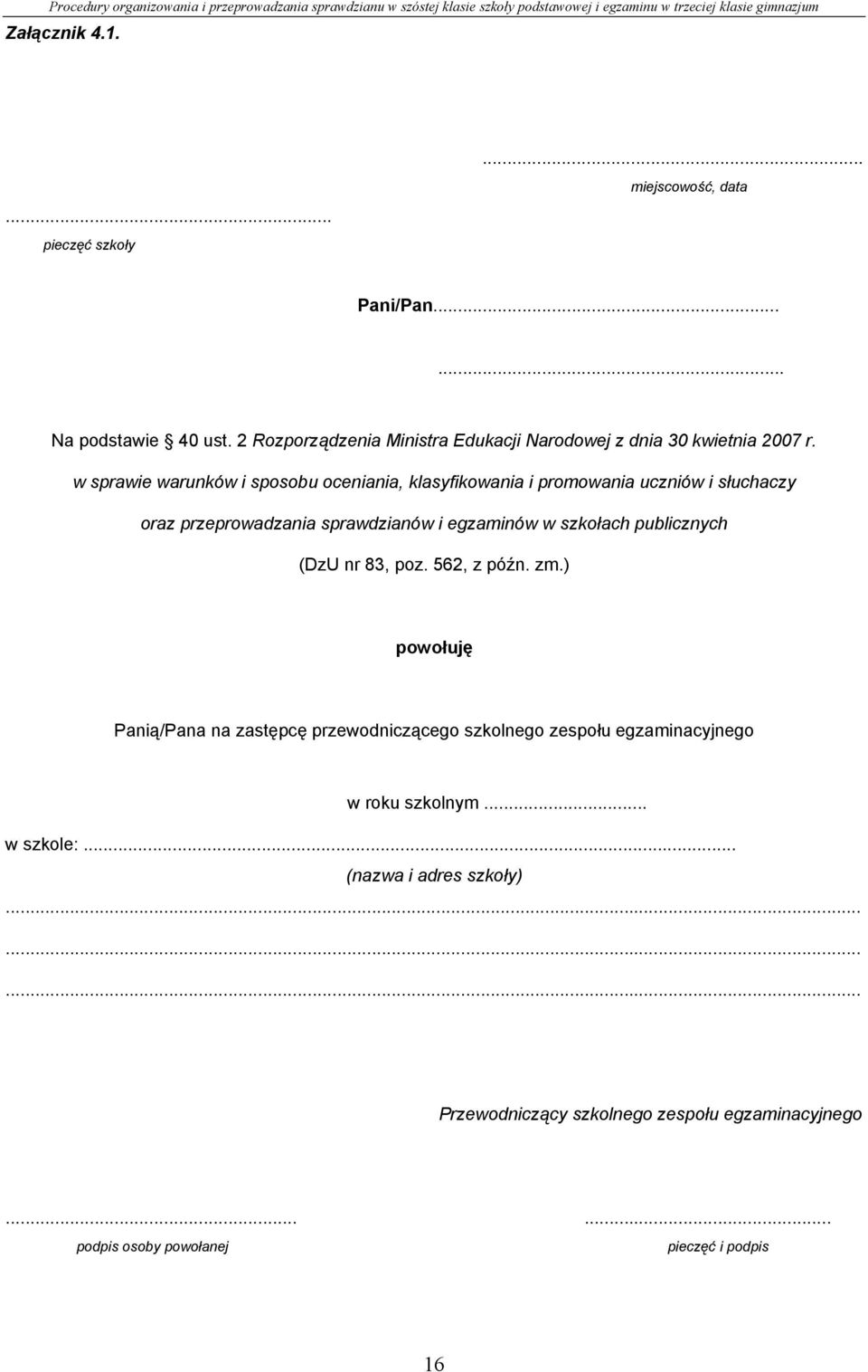 w sprawie warunków i sposobu oceniania, klasyfikowania i promowania uczniów i słuchaczy oraz przeprowadzania sprawdzianów i egzaminów w szkołach