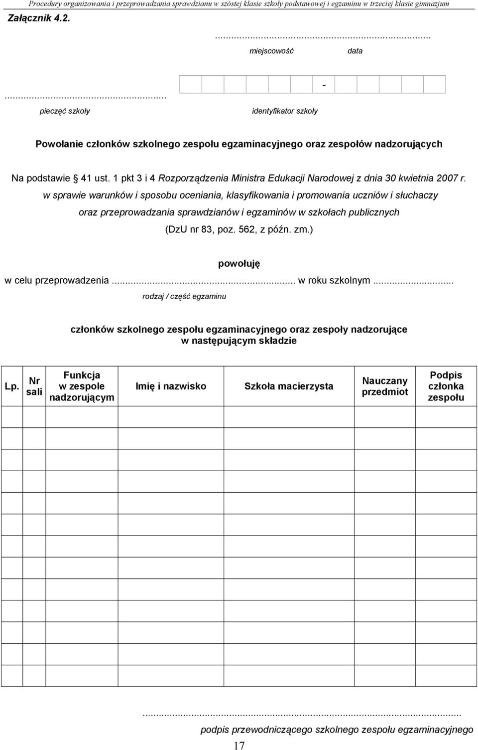 w sprawie warunków i sposobu oceniania, klasyfikowania i promowania uczniów i słuchaczy oraz przeprowadzania sprawdzianów i egzaminów w szkołach publicznych (DzU nr 83, poz. 562, z późn. zm.
