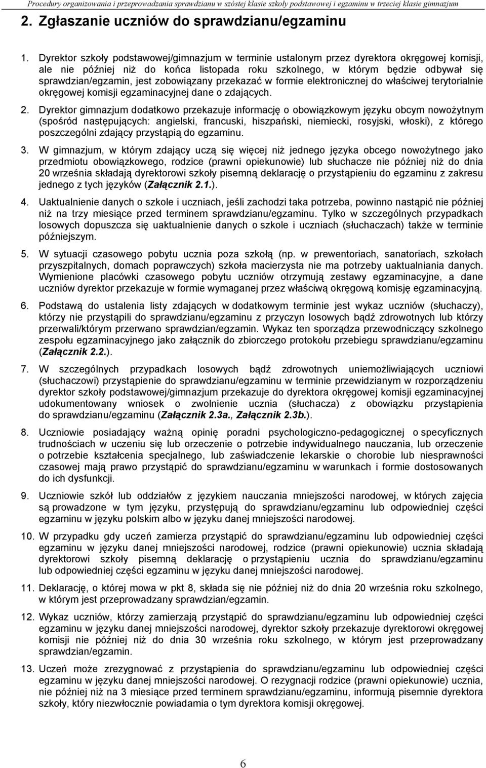 jest zobowiązany przekazać w formie elektronicznej do właściwej terytorialnie okręgowej komisji egzaminacyjnej dane o zdających. 2.