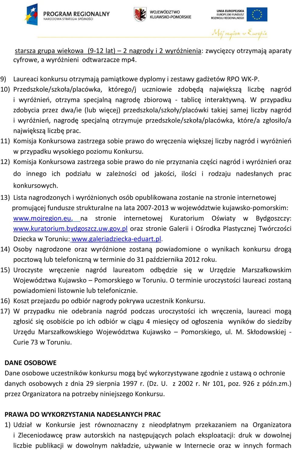 10) Przedszkole/szkoła/placówka, którego/j uczniowie zdobędą największą liczbę nagród i wyróżnień, otrzyma specjalną nagrodę zbiorową - tablicę interaktywną.