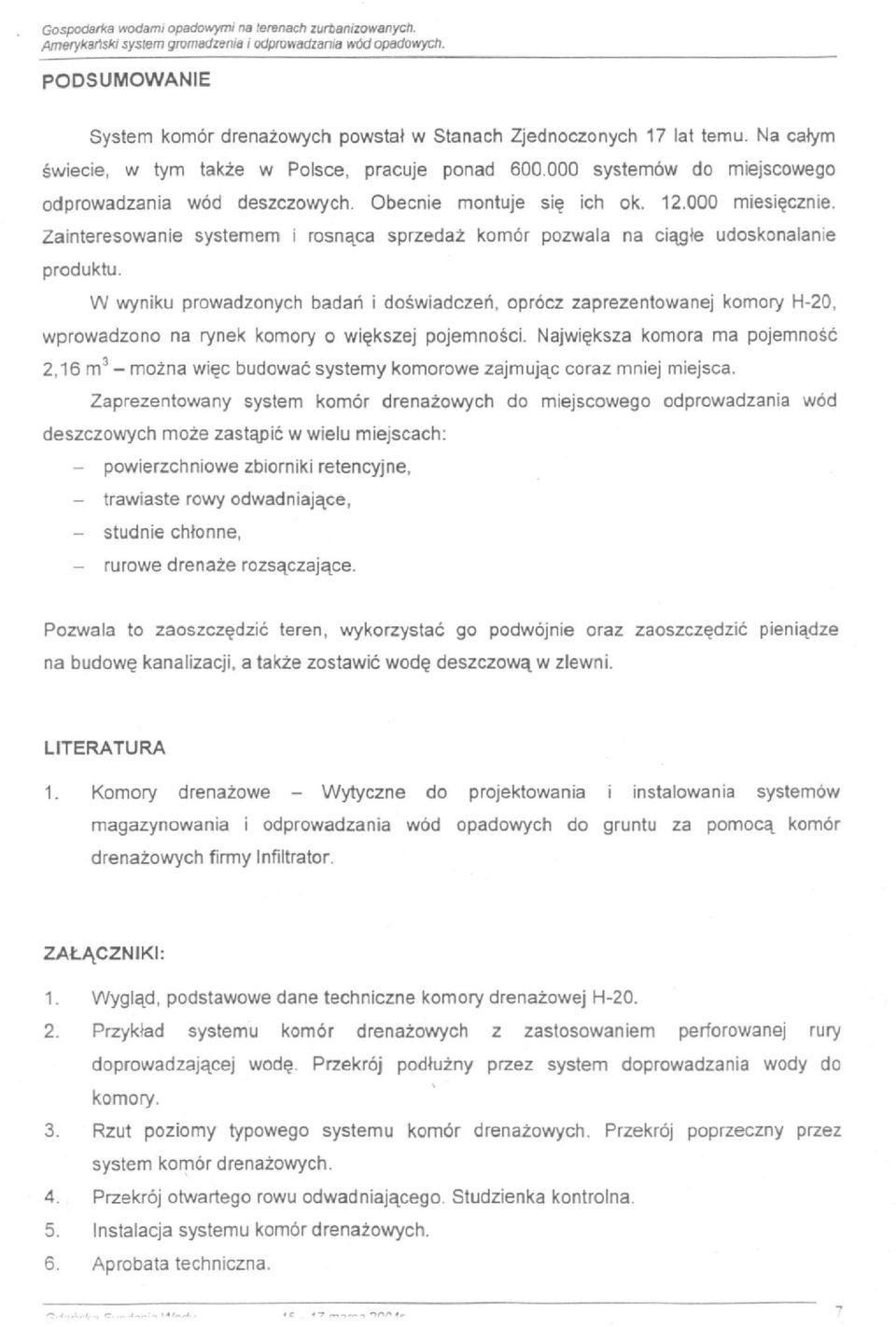 W wyniku prowadzonych badań i doświadczeń, oprócz zaprezentowanej komory H-20, wprowadzono na rynek komory o większej pojemności.