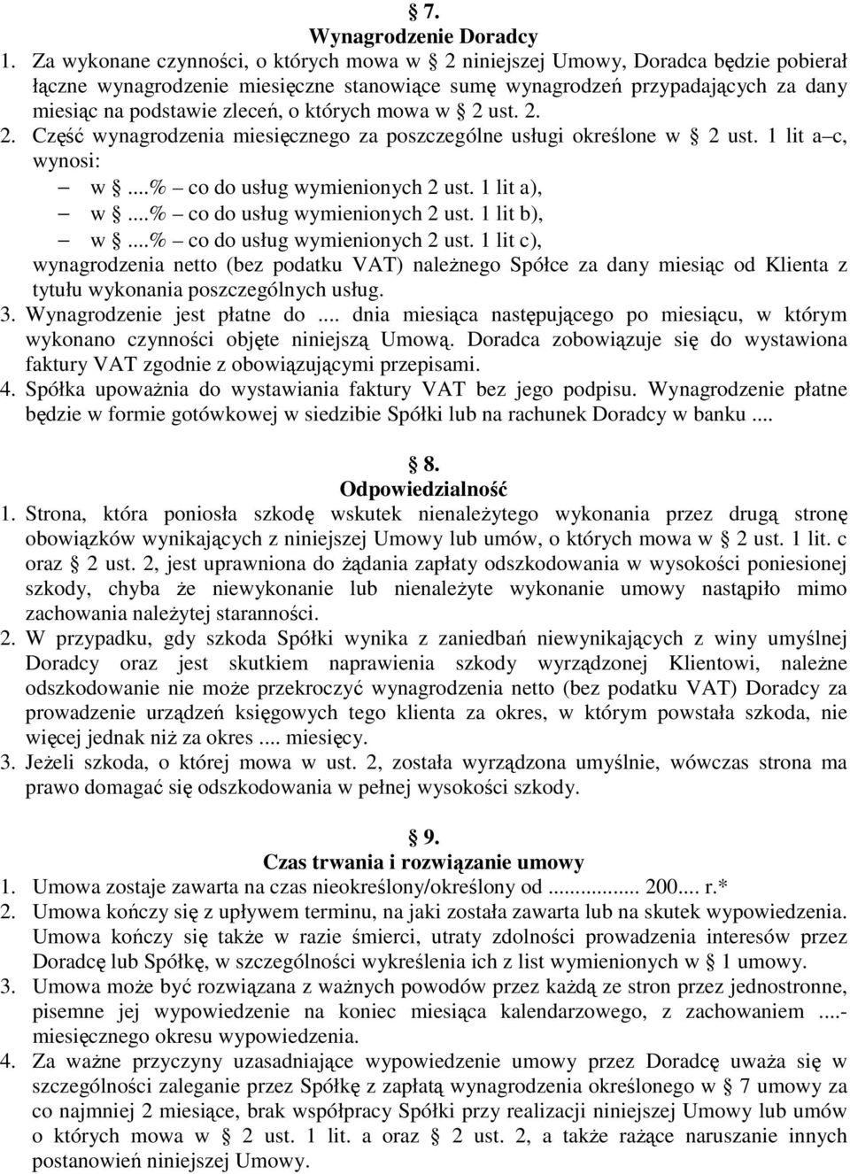 których mowa w 2 ust. 2. 2. Część wynagrodzenia miesięcznego za poszczególne usługi określone w 2 ust. 1 lit a c, wynosi: w...% co do usług wymienionych 2 ust. 1 lit a), w.