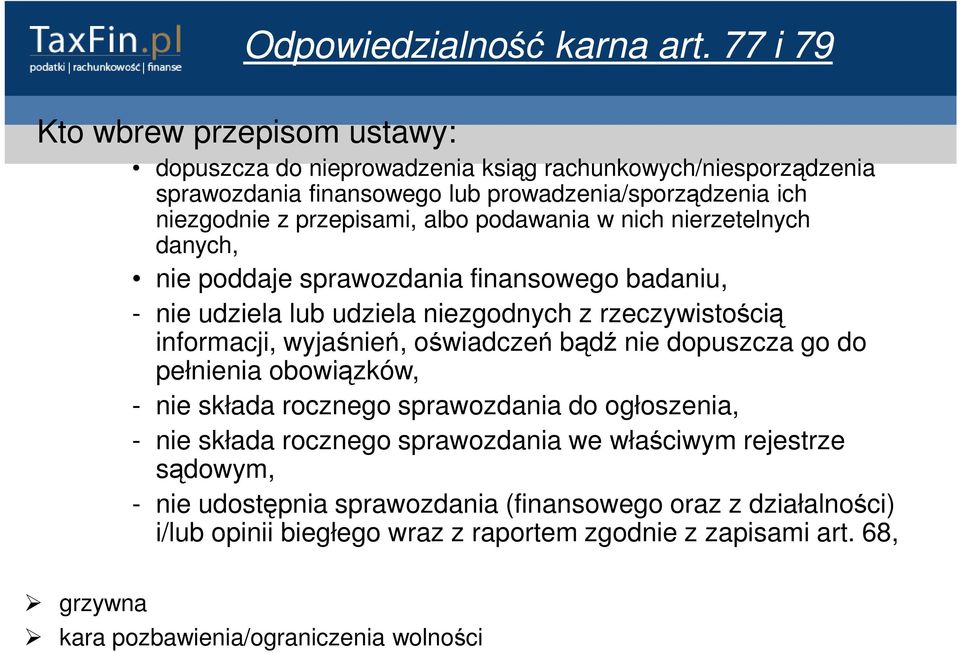 albo podawania w nich nierzetelnych danych, nie poddaje sprawozdania finansowego badaniu, - nie udziela lub udziela niezgodnych z rzeczywistością informacji, wyjaśnień, oświadczeń