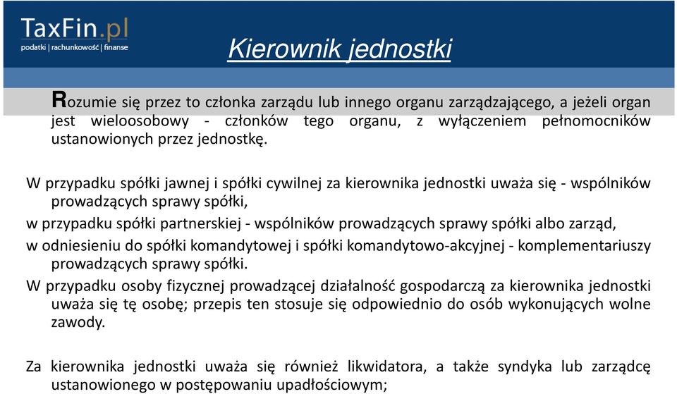 W przypadku spółki jawnej i spółki cywilnej za kierownika jednostki uważa się - wspólników prowadzących sprawy spółki, w przypadku spółki partnerskiej- wspólników prowadzących sprawy spółki albo