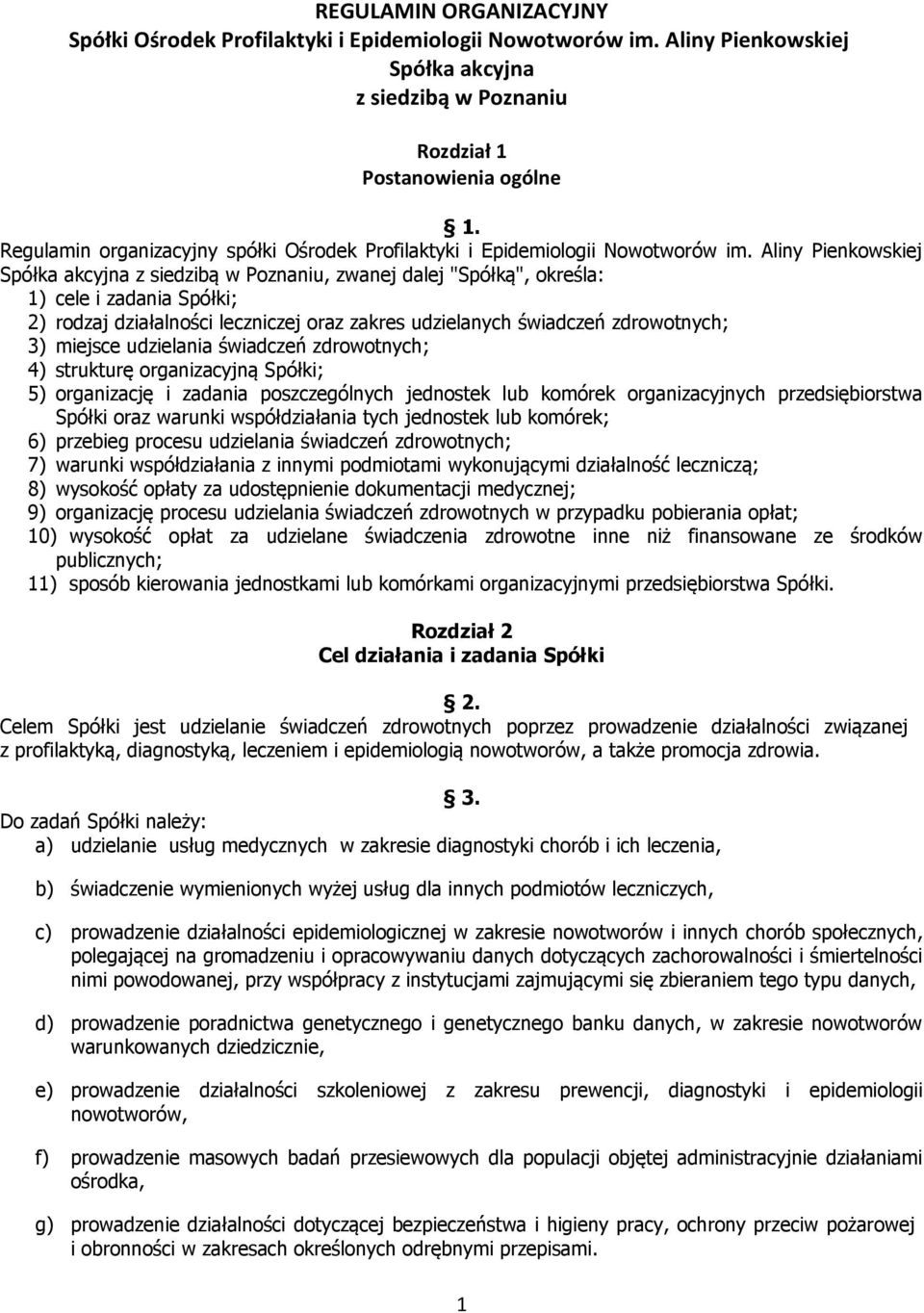 Aliny Pienkowskiej Spółka akcyjna z siedzibą w Poznaniu, zwanej dalej "Spółką", określa: 1) cele i zadania Spółki; 2) rodzaj działalności leczniczej oraz zakres udzielanych świadczeń zdrowotnych; 3)