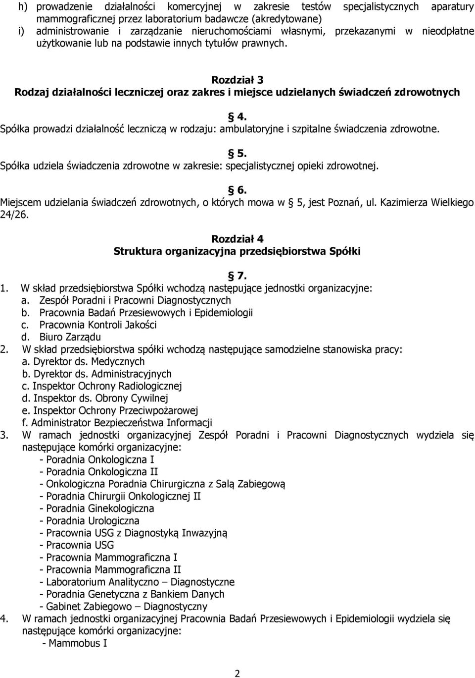 Spółka prowadzi działalność leczniczą w rodzaju: ambulatoryjne i szpitalne świadczenia zdrowotne. 5. Spółka udziela świadczenia zdrowotne w zakresie: specjalistycznej opieki zdrowotnej. 6.