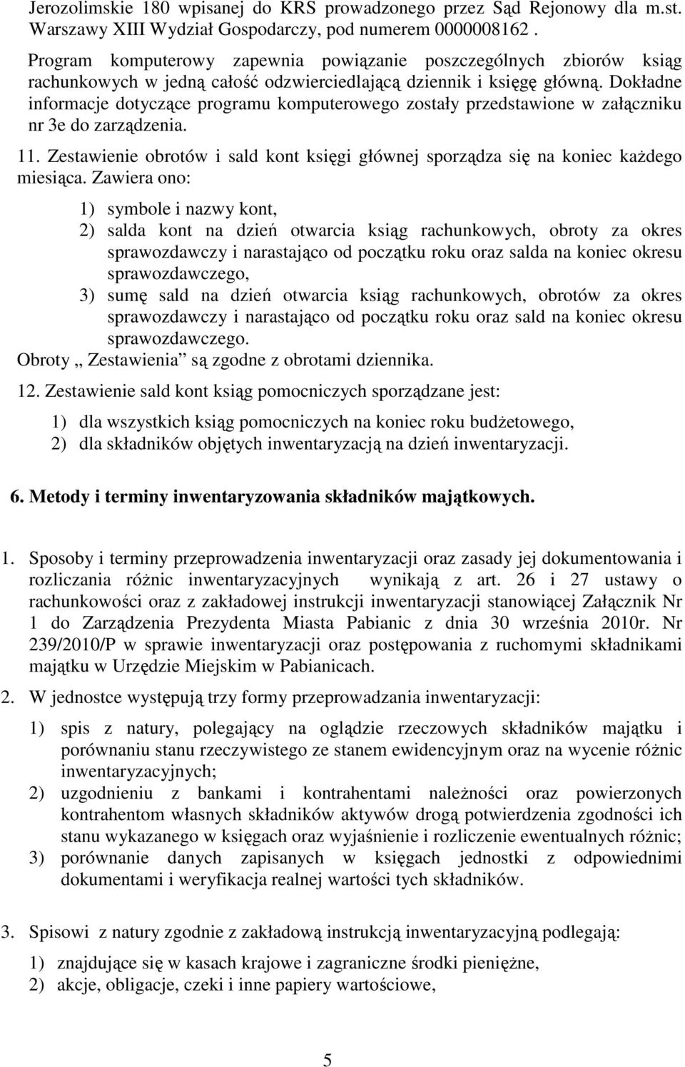 Dokładne informacje dotyczące programu komputerowego zostały przedstawione w załączniku nr 3e do zarządzenia. 11.