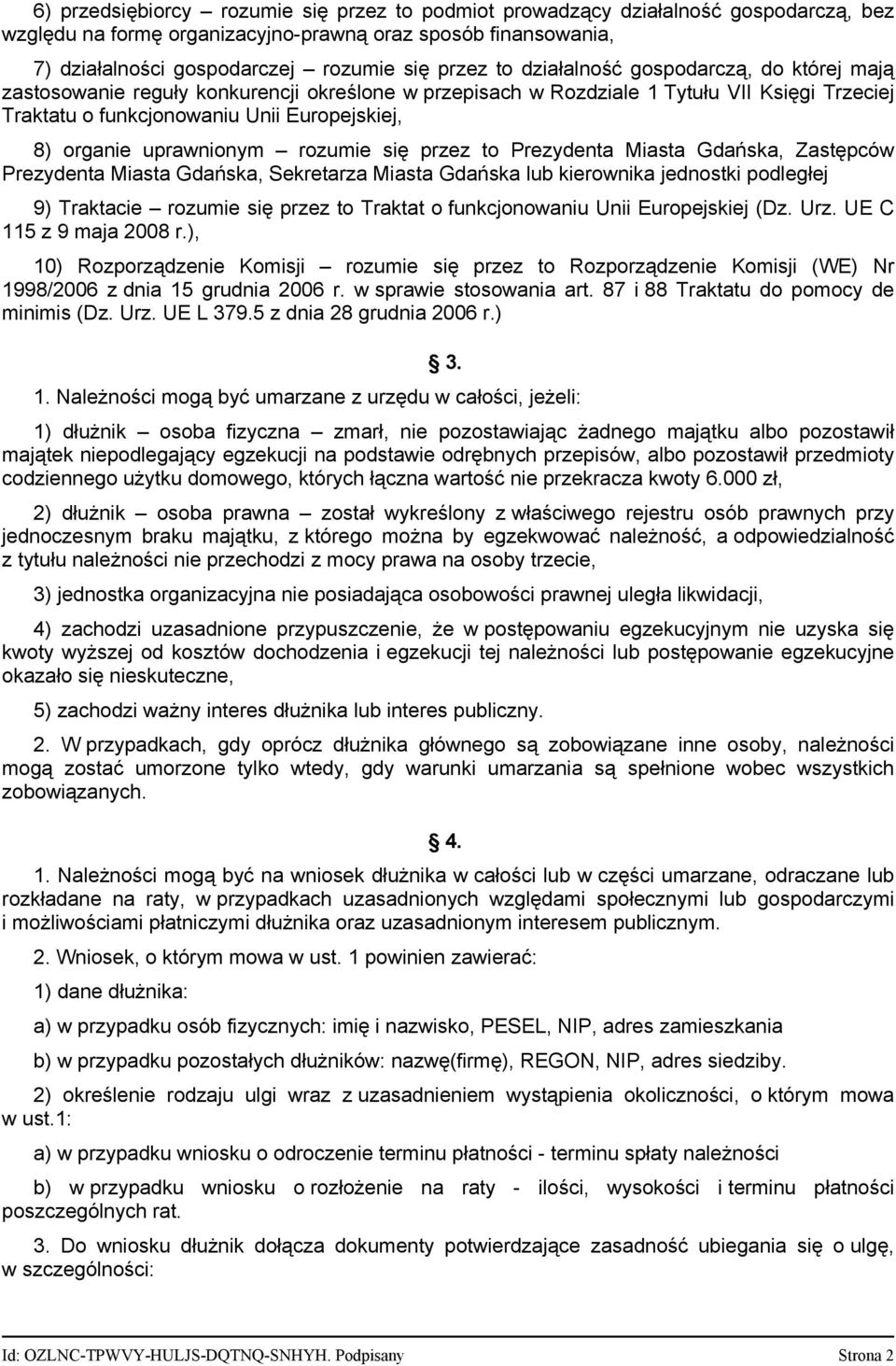 uprawnionym rozumie się przez to Prezydenta Miasta Gdańska, Zastępców Prezydenta Miasta Gdańska, Sekretarza Miasta Gdańska lub kierownika jednostki podległej 9) Traktacie rozumie się przez to Traktat