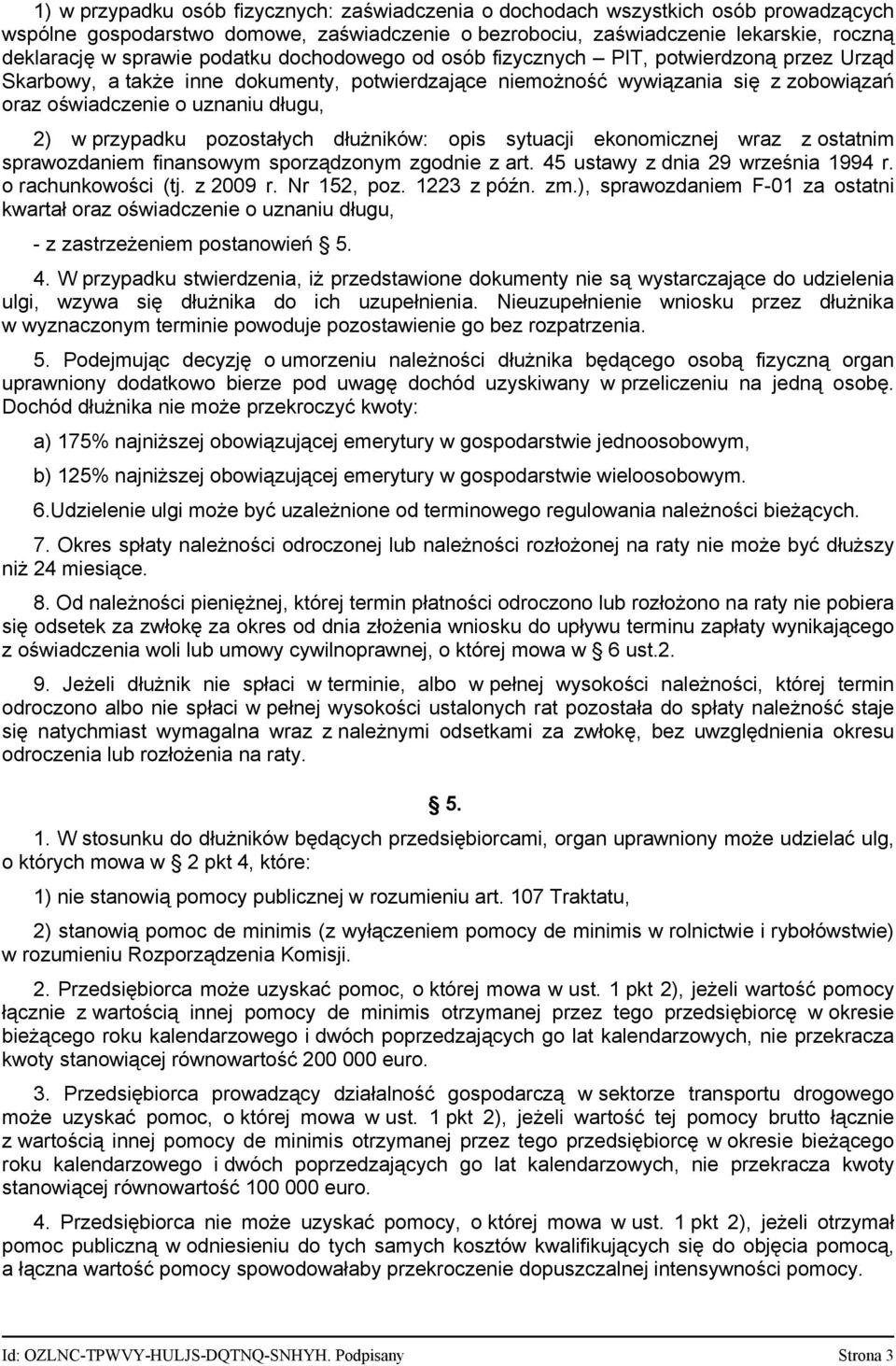 przypadku pozostałych dłużników: opis sytuacji ekonomicznej wraz z ostatnim sprawozdaniem finansowym sporządzonym zgodnie z art. 45 ustawy z dnia 29 września 1994 r. o rachunkowości (tj. z 2009 r.