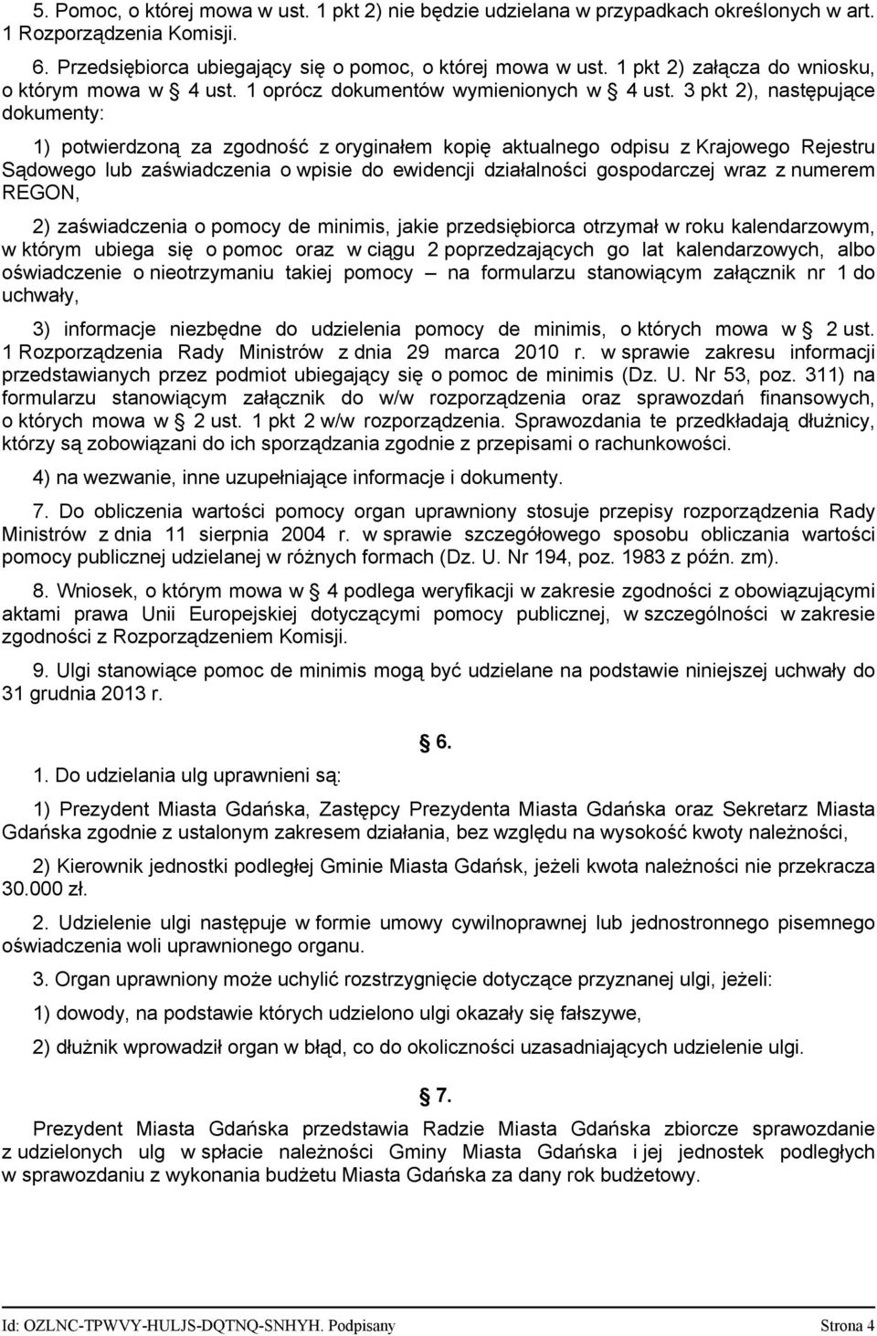 3 pkt 2), następujące dokumenty: 1) potwierdzoną za zgodność z oryginałem kopię aktualnego odpisu z Krajowego Rejestru Sądowego lub zaświadczenia o wpisie do ewidencji działalności gospodarczej wraz