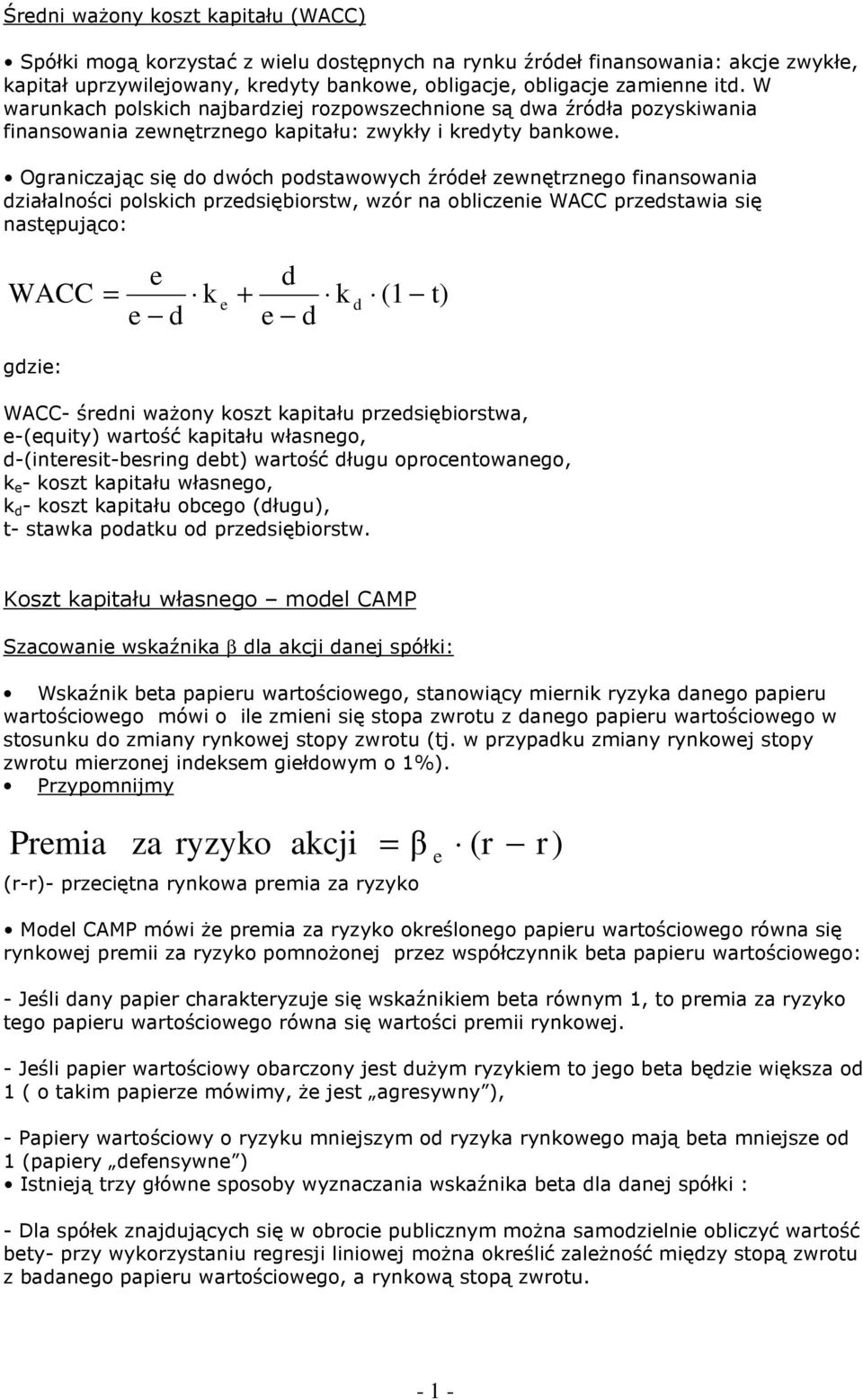 graniczając się do dwóch podstawowych źródł zwnętrzngo finansowania działalności polskich przdsiębiorstw, wzór na obliczni WACC przdstawia się następująco: WACC d k d d k d (1 t) gdzi: WACC- śrdni