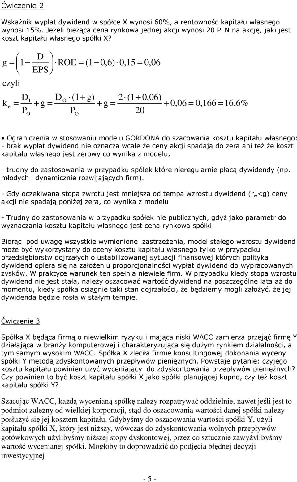 spadają do zra ani tŝ Ŝ koszt kapitału własngo jst zrowy co wynika z modlu, - trudny do zastosowania w przypadku spółk któr nirgularni płacą dywidndy (np. młodych i dynamiczni rozwijających firm).