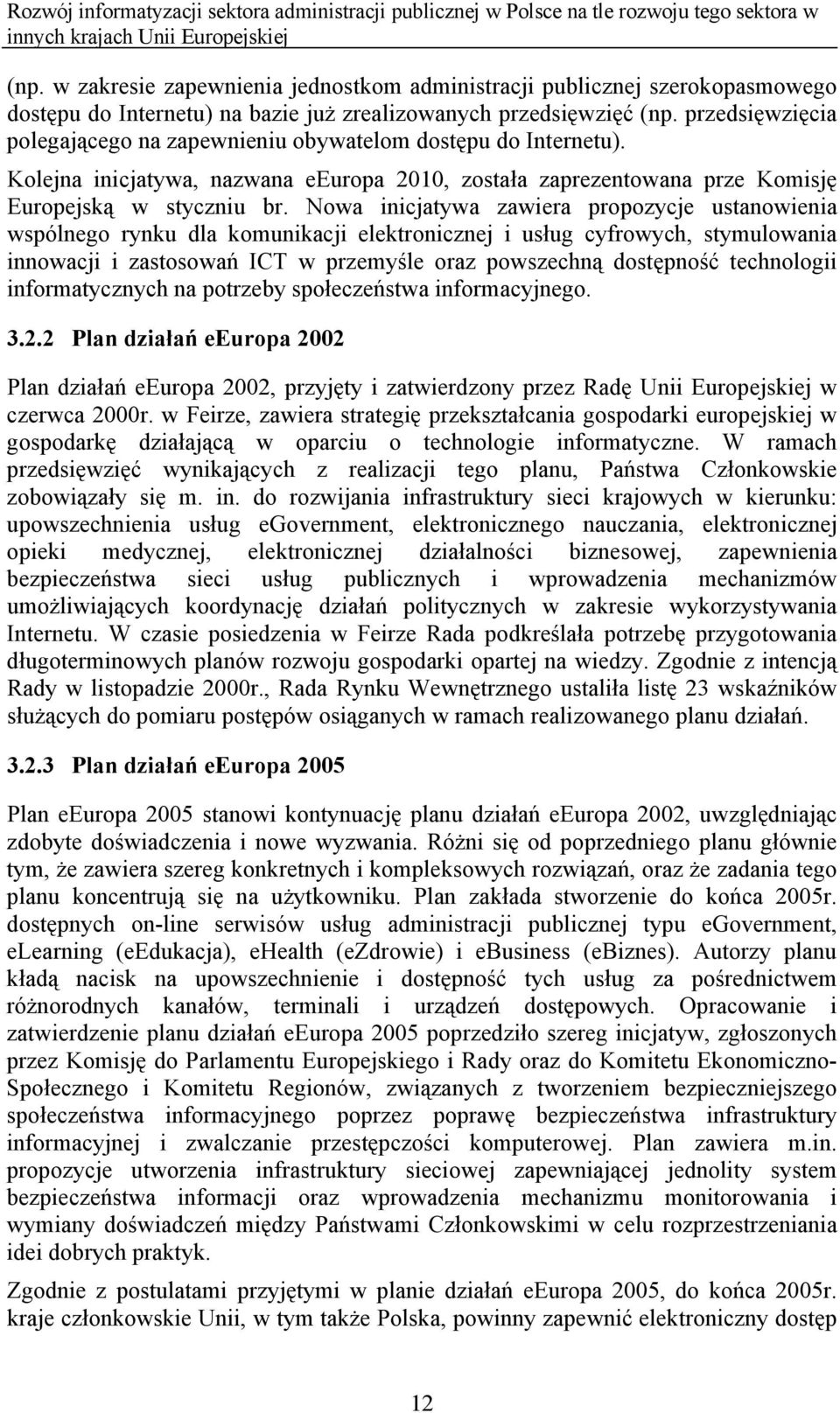 Nowa inicjatywa zawiera propozycje ustanowienia wspólnego rynku dla komunikacji elektronicznej i usług cyfrowych, stymulowania innowacji i zastosowań ICT w przemyśle oraz powszechną dostępność