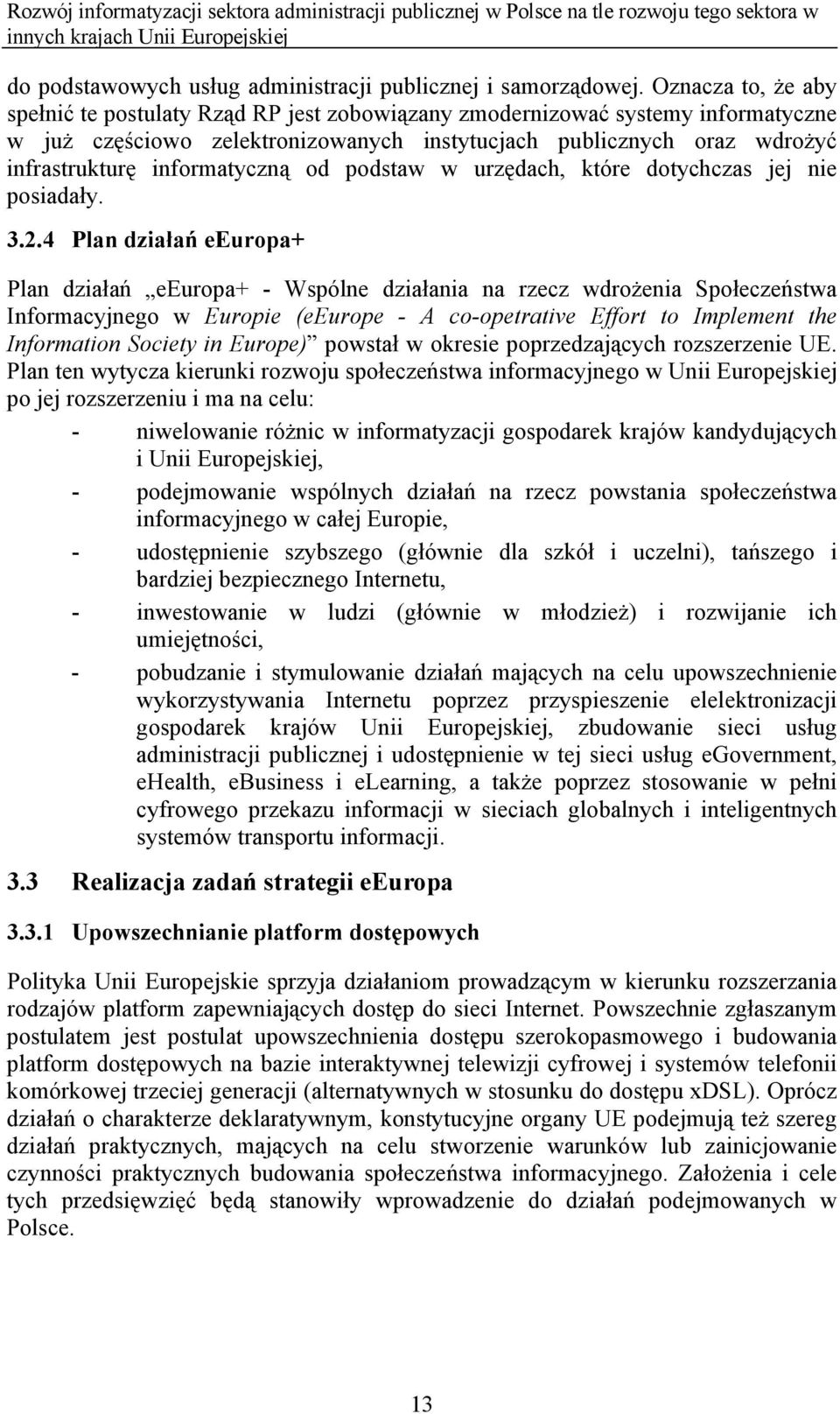 informatyczną od podstaw w urzędach, które dotychczas jej nie posiadały. 3.2.