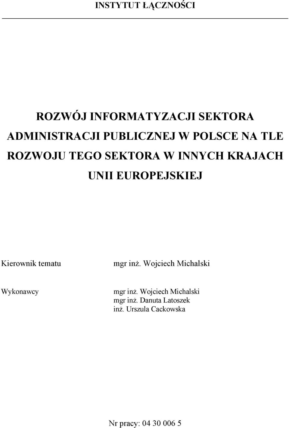 Kierownik tematu mgr inż. Wojciech Michalski Wykonawcy mgr inż.