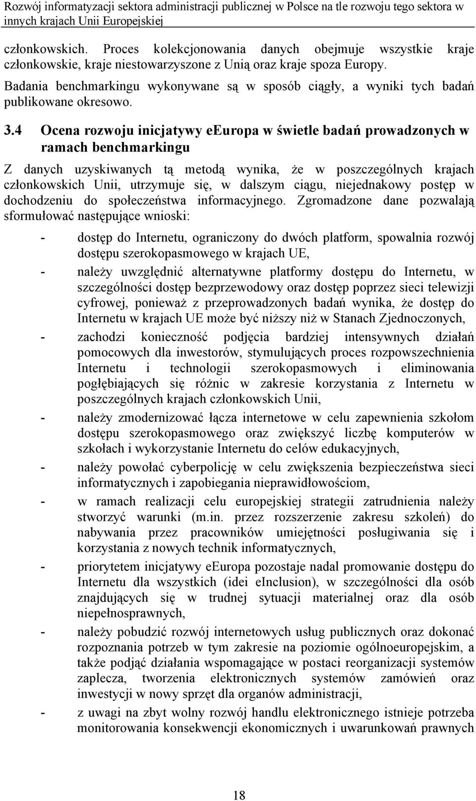 4 Ocena rozwoju inicjatywy eeuropa w świetle badań prowadzonych w ramach benchmarkingu Z danych uzyskiwanych tą metodą wynika, że w poszczególnych krajach członkowskich Unii, utrzymuje się, w dalszym