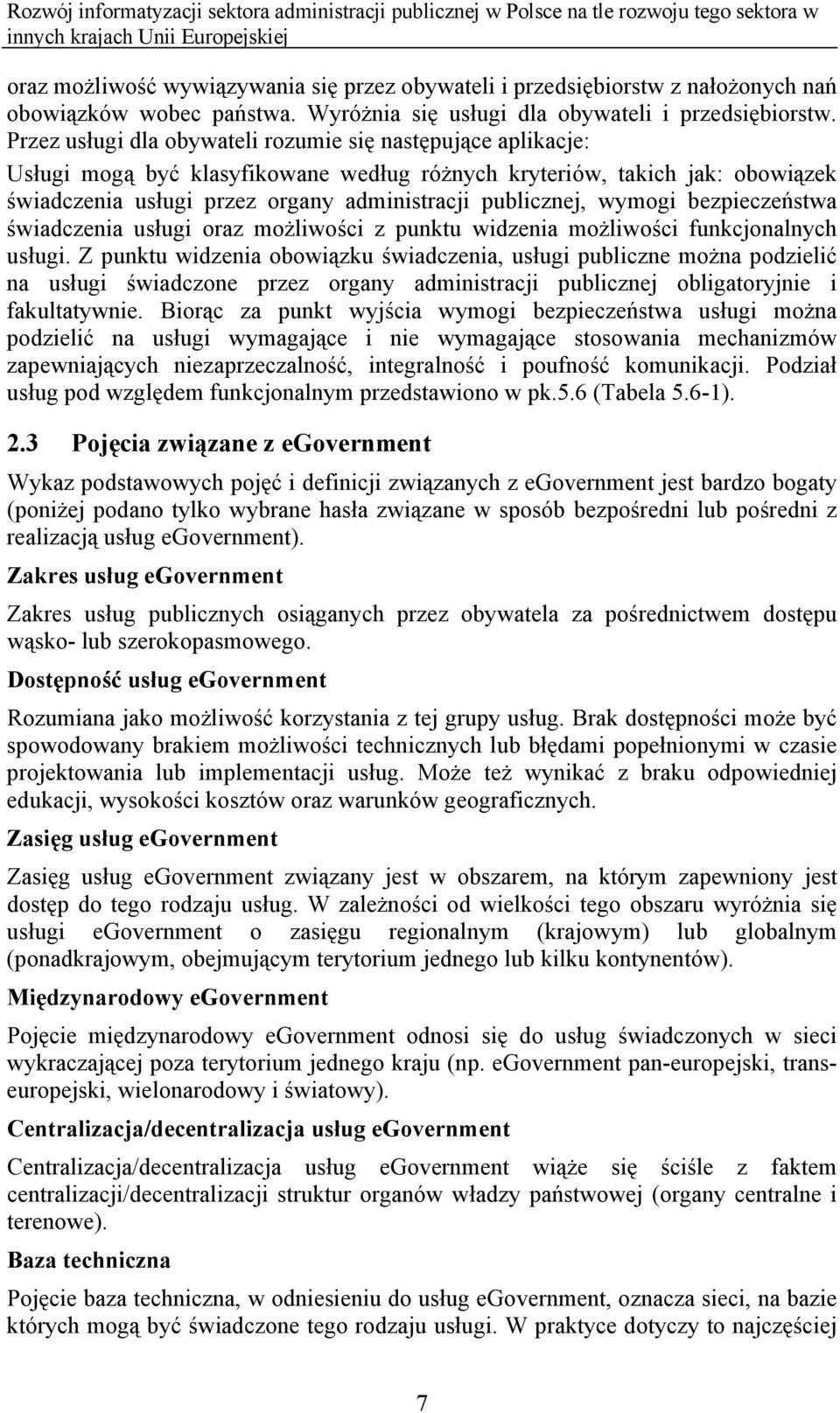 wymogi bezpieczeństwa świadczenia usługi oraz możliwości z punktu widzenia możliwości funkcjonalnych usługi.