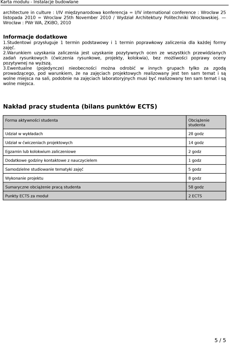 10 Informacje dodatkowe 1.Studentowi przysługuje 1 termin podstawowy i 1 termin poprawkowy zaliczenia dla każdej formy zajęć. 2.