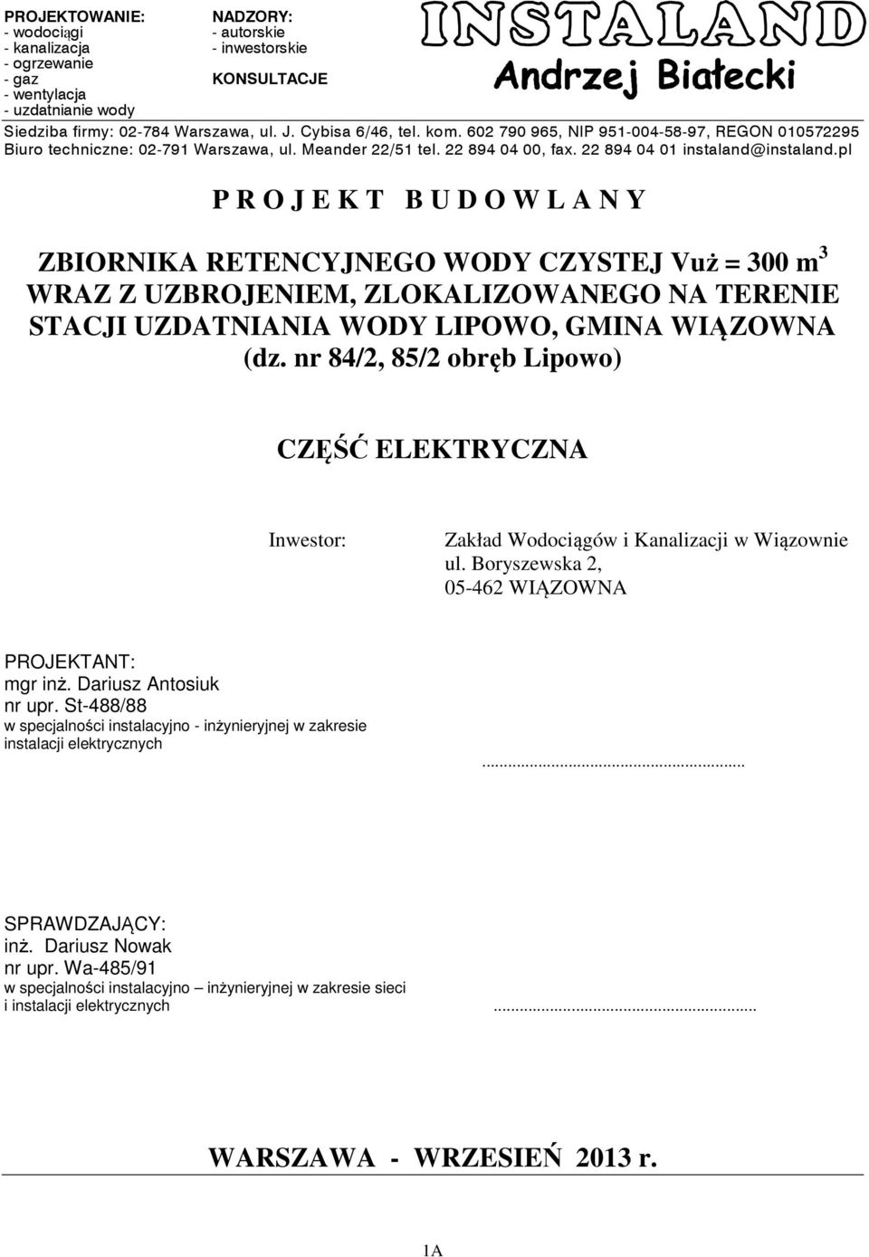 pl P R O J E K T B U D O W L A N Y ZBIORNIKA RETENCYJNEGO WODY CZYSTEJ Vuż = 300 m 3 WRAZ Z UZBROJENIEM, ZLOKALIZOWANEGO NA TERENIE STACJI UZDATNIANIA WODY LIPOWO, GMINA WIĄZOWNA (dz.