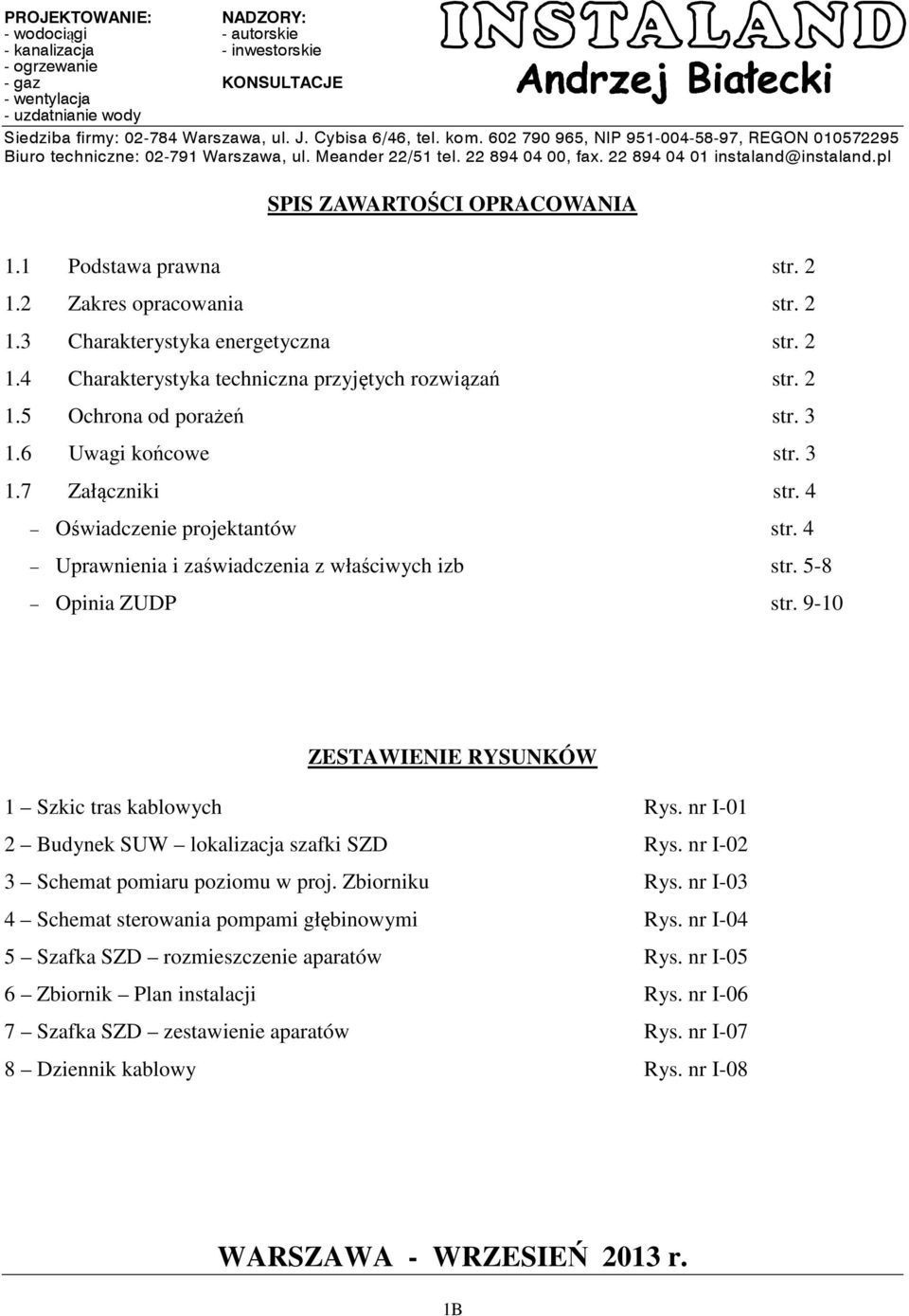 1 Podstawa prawna str. 2 1.2 Zakres opracowania str. 2 1.3 Charakterystyka energetyczna str. 2 1.4 Charakterystyka techniczna przyjętych rozwiązań str. 2 1.5 Ochrona od porażeń str. 3 1.