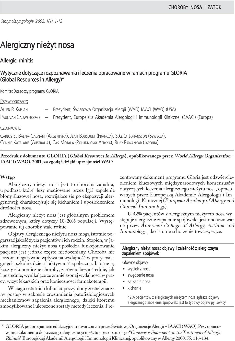 KAPLAN Prezydent, Œwiatowa Organizacja Alergii (WAO) IAACI (WAO) (USA) PAUL VAN CAUWENBERGE Prezydent, Europejska Akademia Alergologii i Immunologii Klinicznej (EAACI) (Europa) CZ ONKOWIE: CARLOS E.