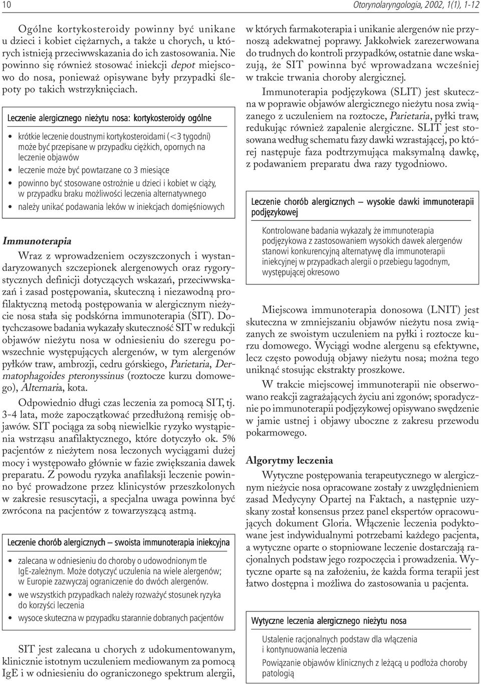 Leczenie alergicznego nie ytu nosa: kortykosteroidy ogólne krótkie leczenie doustnymi kortykosteroidami (<3 tygodni) mo e byæ przepisane w przypadku ciê kich, opornych na leczenie objawów leczenie mo
