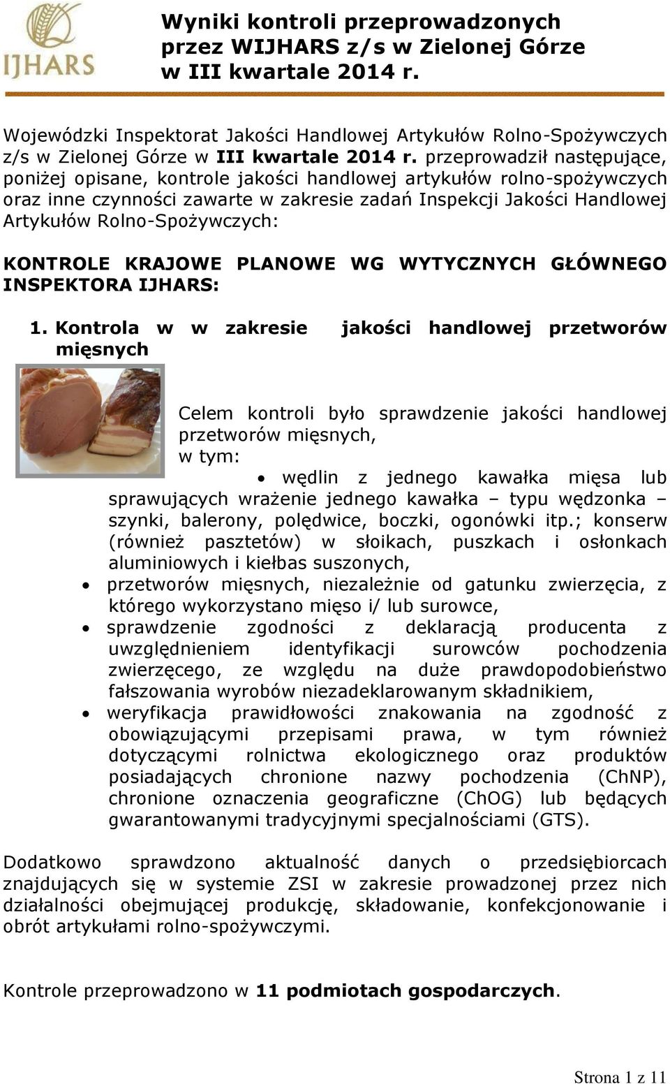 przeprowadził następujące, poniżej opisane, kontrole jakości handlowej artykułów rolno-spożywczych oraz inne czynności zawarte w zakresie zadań Inspekcji Jakości Handlowej Artykułów