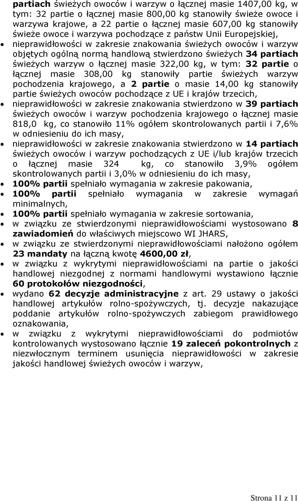 warzyw o łącznej masie 322,00 kg, w tym: 32 partie o łącznej masie 308,00 kg stanowiły partie świeżych warzyw pochodzenia krajowego, a 2 partie o masie 14,00 kg stanowiły partie świeżych owoców