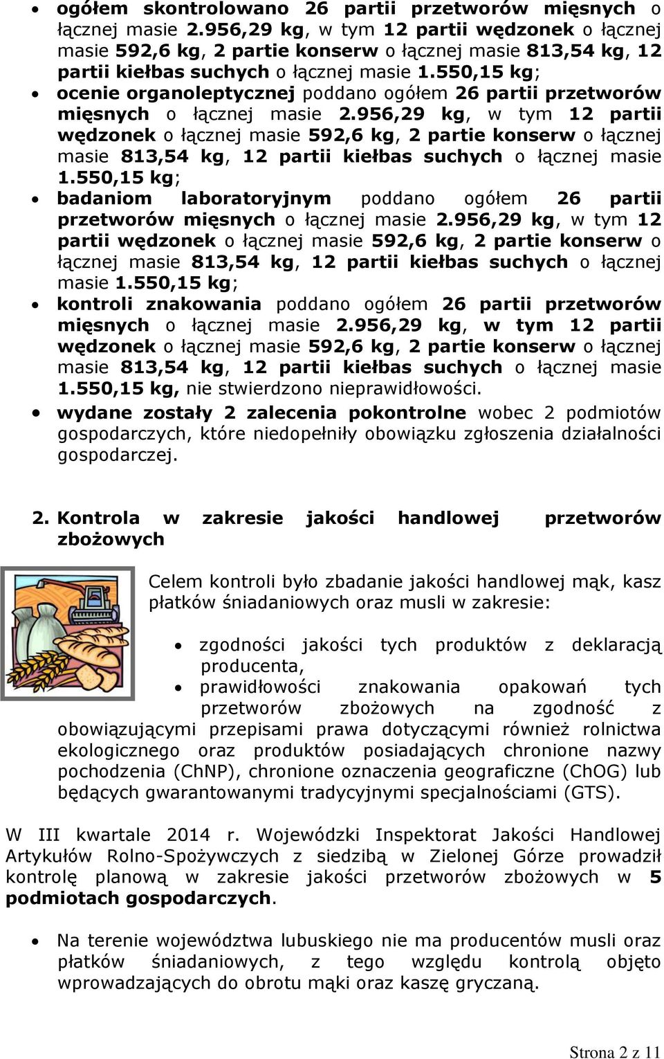 550,15 kg; ocenie organoleptycznej poddano ogółem 26 partii przetworów mięsnych o łącznej masie 2.550,15 kg; badaniom laboratoryjnym poddano ogółem 26 partii przetworów mięsnych o łącznej masie 2.