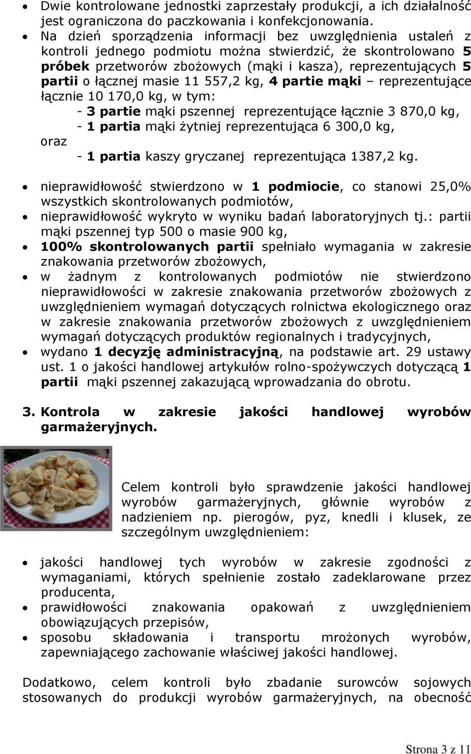 łącznej masie 11 557,2 kg, 4 partie mąki reprezentujące łącznie 10 170,0 kg, w tym: - 3 partie mąki pszennej reprezentujące łącznie 3 870,0 kg, - 1 partia mąki żytniej reprezentująca 6 300,0 kg, oraz