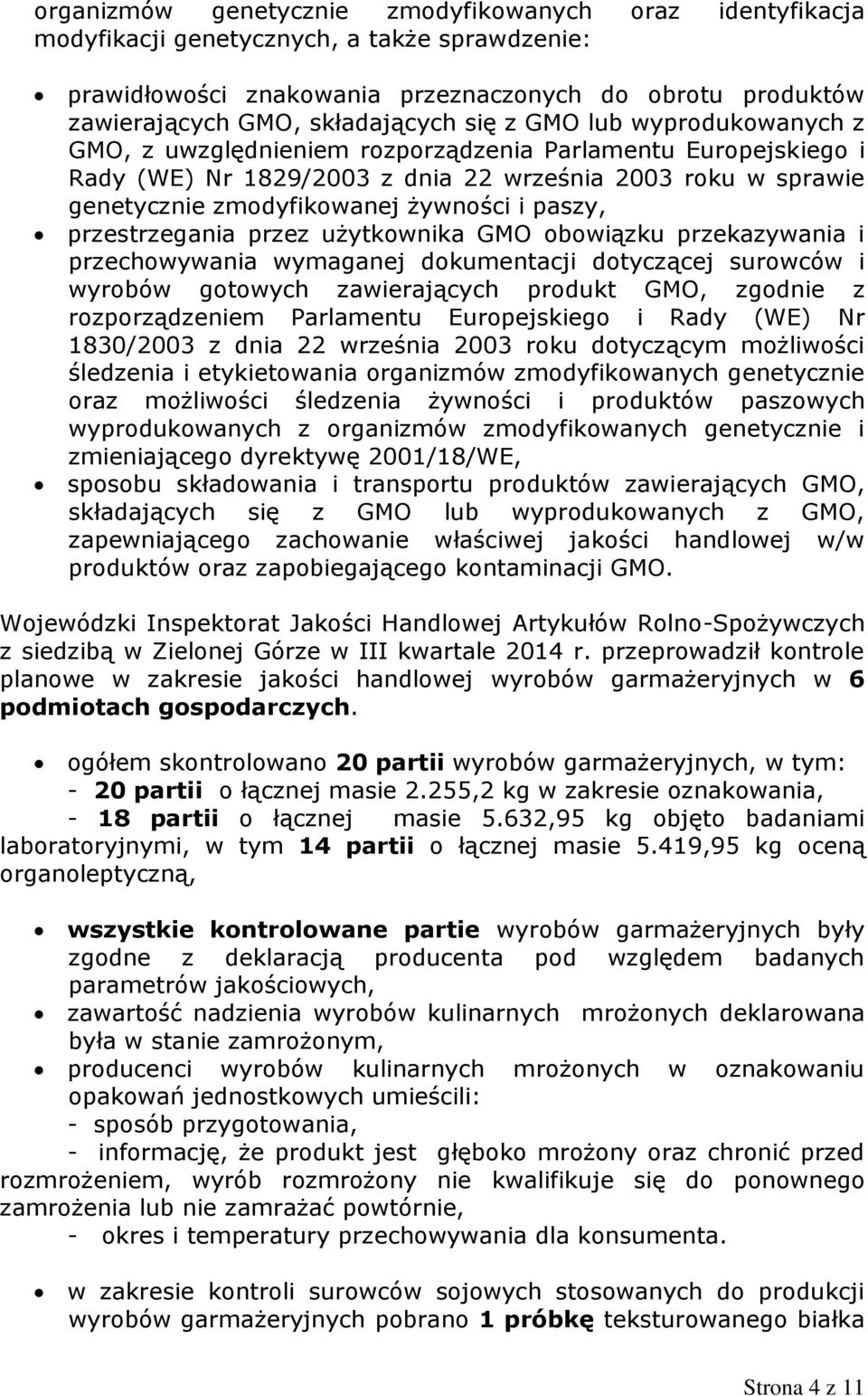 paszy, przestrzegania przez użytkownika GMO obowiązku przekazywania i przechowywania wymaganej dokumentacji dotyczącej surowców i wyrobów gotowych zawierających produkt GMO, zgodnie z rozporządzeniem