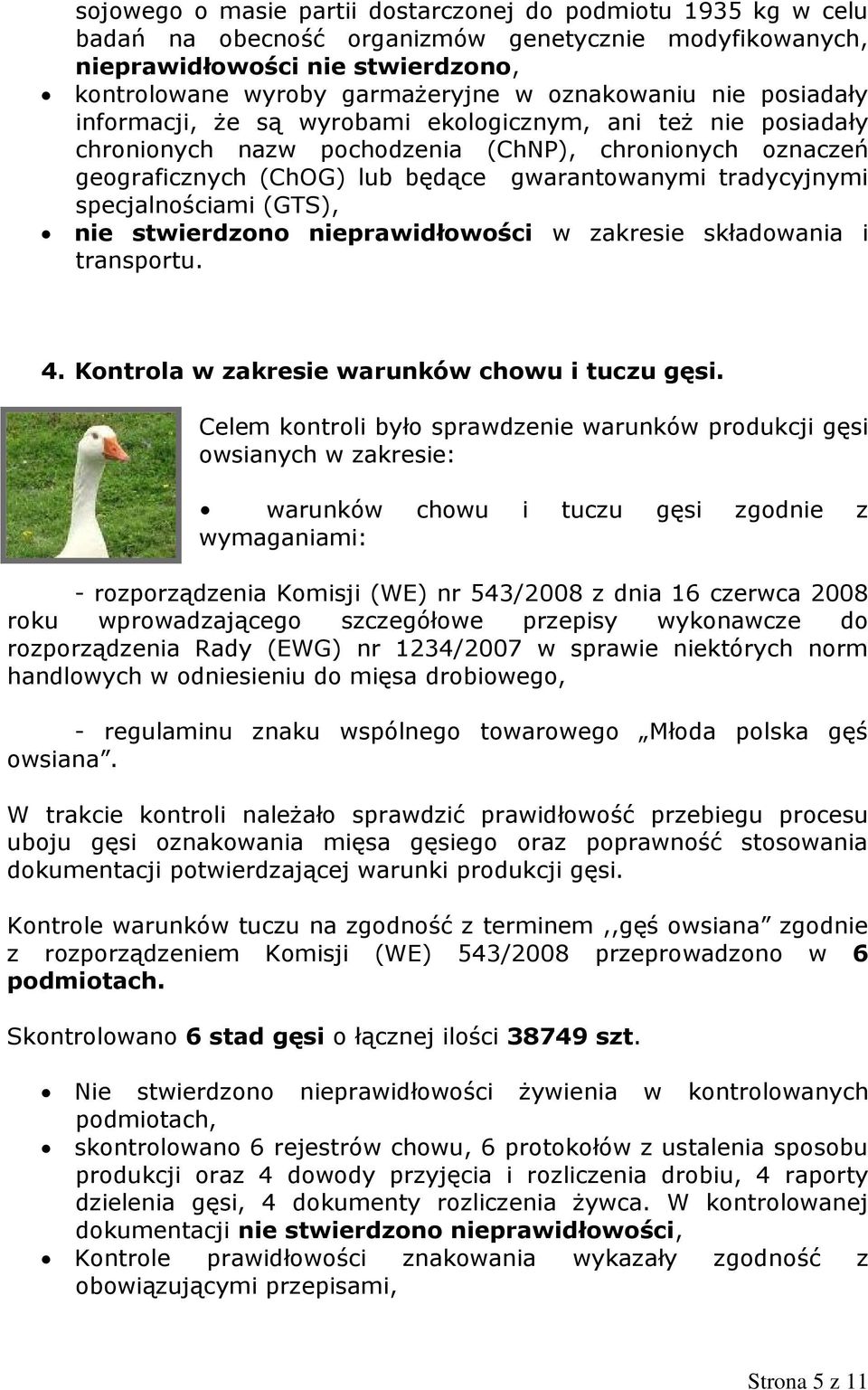 tradycyjnymi specjalnościami (GTS), nie stwierdzono nieprawidłowości w zakresie składowania i transportu. 4. Kontrola w zakresie warunków chowu i tuczu gęsi.