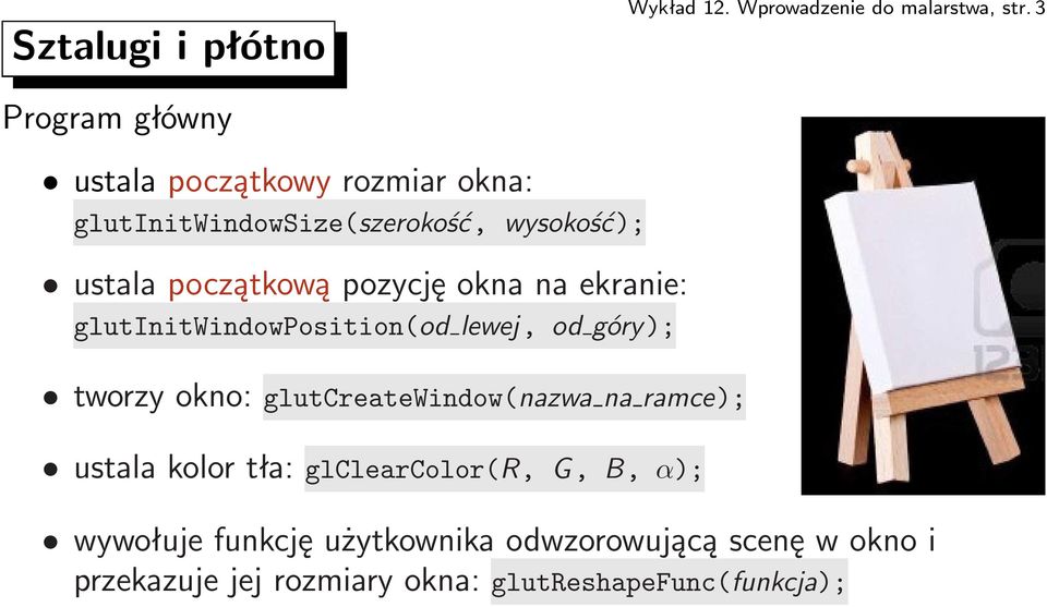 pozycję okna na ekranie: glutinitwindowposition(od lewej, od góry); tworzy okno: glutcreatewindow(nazwa na