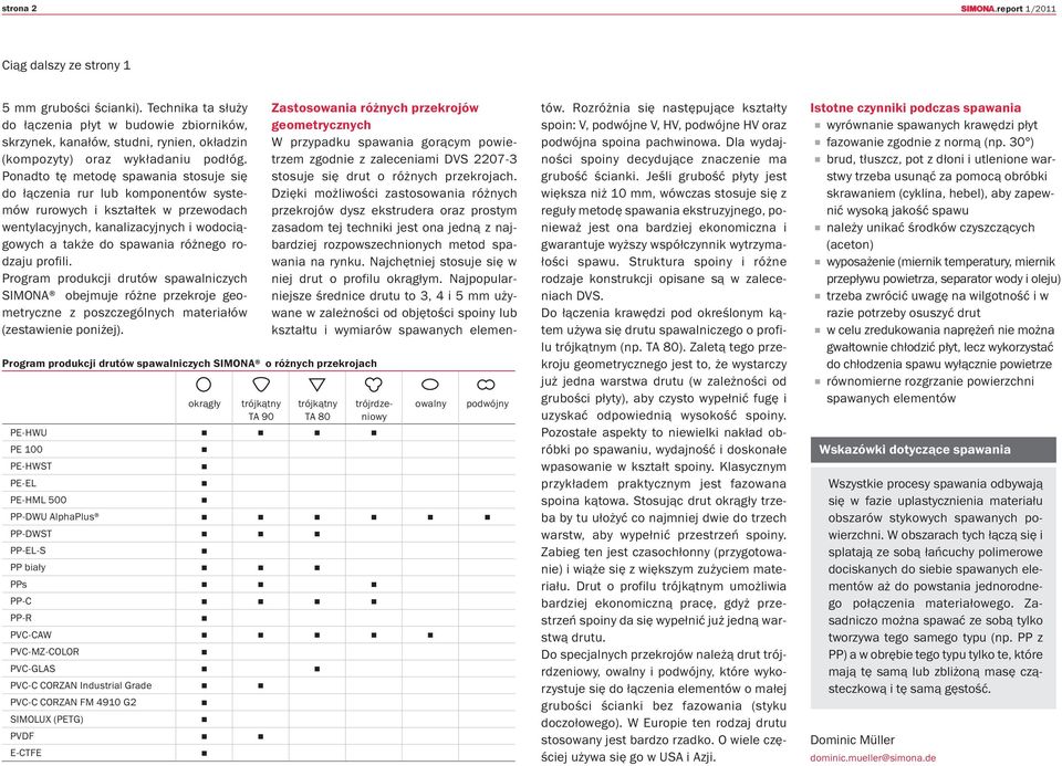 profili. Program produkcji drutów spawalniczych SIMONA obejmuje różne przekroje geometryczne z poszczególnych materiałów (zestawienie poniżej).