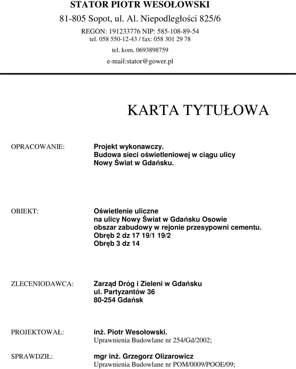 OBIEKT: Oświetlenie uliczne na ulicy Nowy Świat w Gdańsku Osowie obszar zabudowy w rejonie przesypowni cementu.