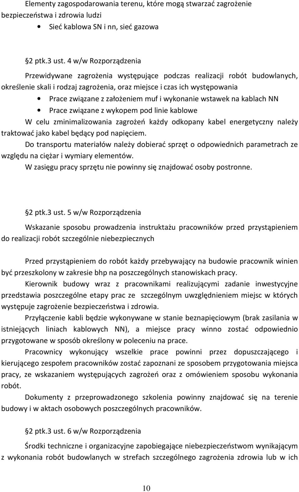 muf i wykonanie wstawek na kablach NN Prace związane z wykopem pod linie kablowe W celu zminimalizowania zagrożeń każdy odkopany kabel energetyczny należy traktować jako kabel będący pod napięciem.