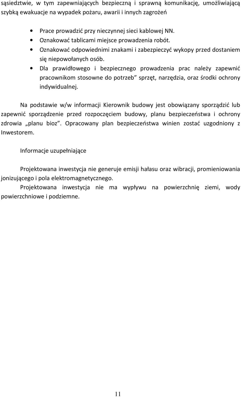 Dla prawidłowego i bezpiecznego prowadzenia prac należy zapewnić pracownikom stosowne do potrzeb sprzęt, narzędzia, oraz środki ochrony indywidualnej.
