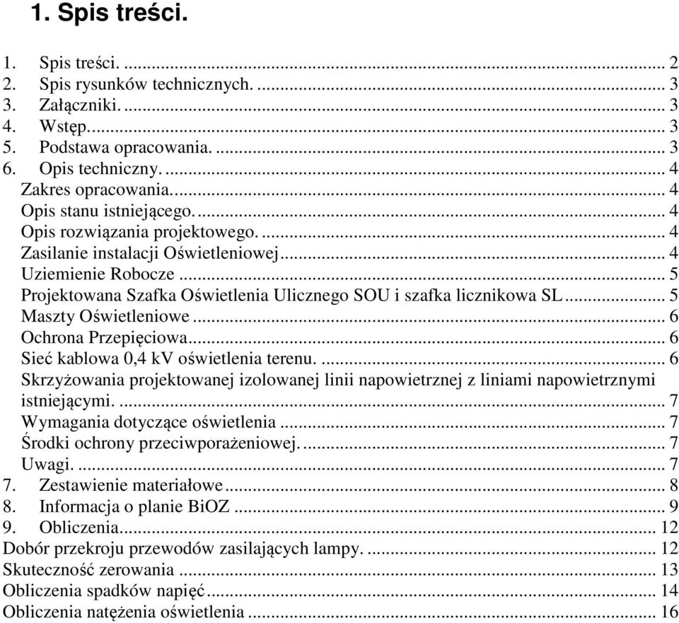 .. 5 Projektowana Szafka Oświetlenia Ulicznego SOU i szafka licznikowa SL... 5 Maszty Oświetleniowe... 6 Ochrona Przepięciowa... 6 Sieć kablowa 0,4 kv oświetlenia terenu.