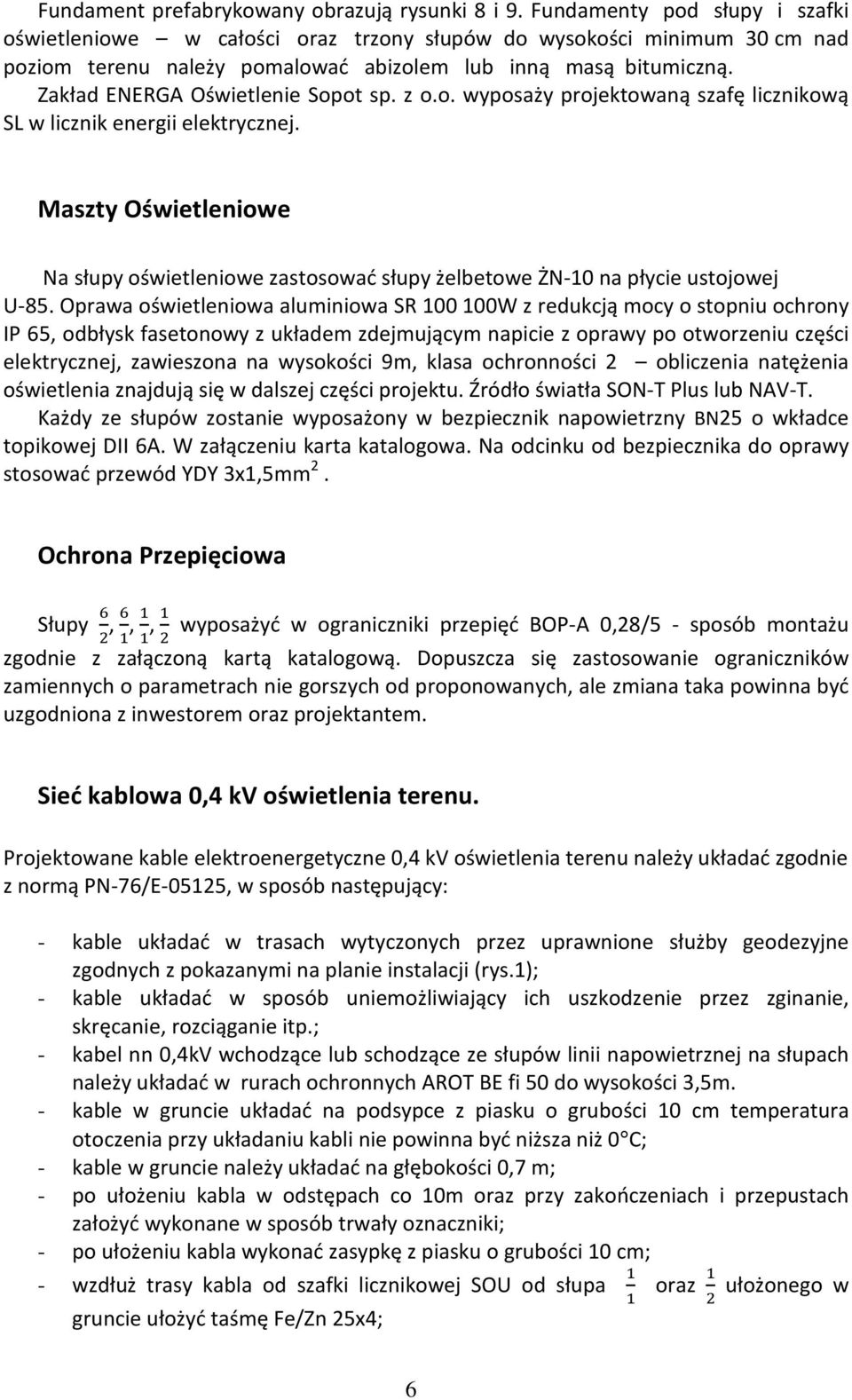 Zakład ENERGA Oświetlenie Sopot sp. z o.o. wyposaży projektowaną szafę licznikową SL w licznik energii elektrycznej.