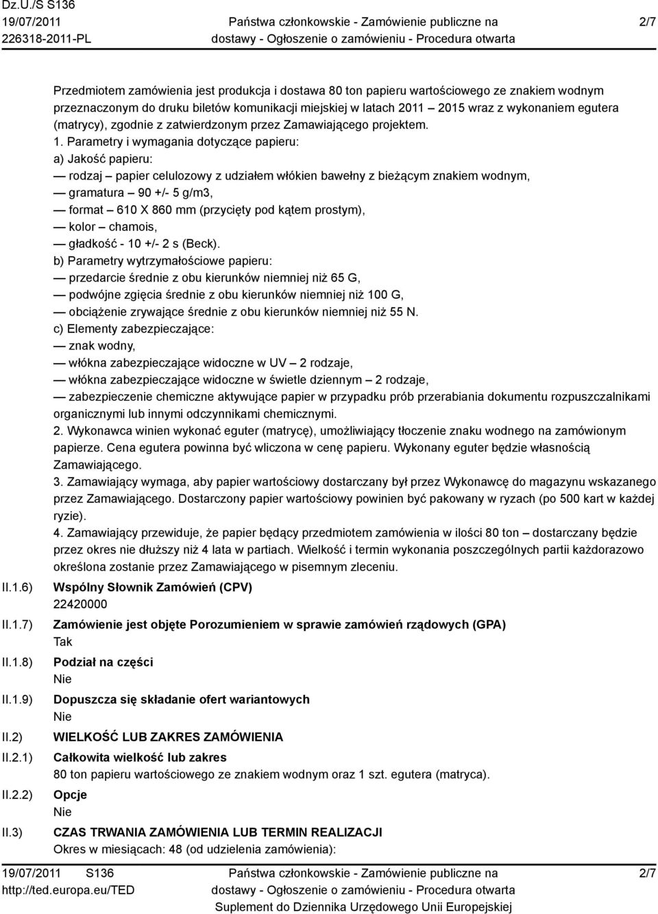3) Przedmiotem zamówienia jest produkcja i dostawa 80 ton papieru wartościowego ze znakiem wodnym przeznaczonym do druku biletów komunikacji miejskiej w latach 2011 2015 wraz z wykonaniem egutera