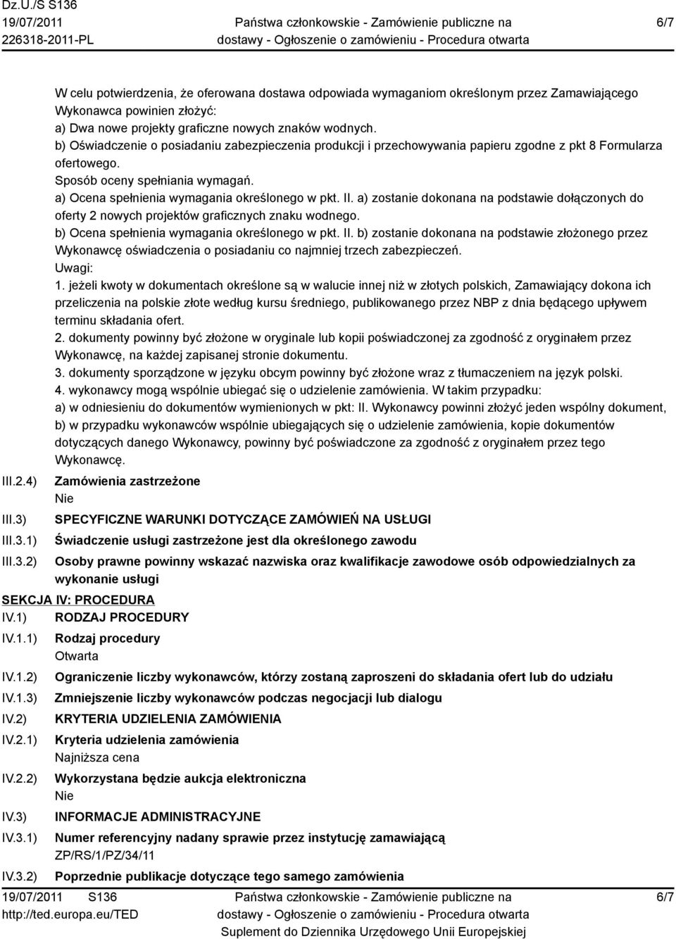 II. a) zostanie dokonana na podstawie dołączonych do oferty 2 nowych projektów graficznych znaku wodnego. b) Ocena spełnienia wymagania określonego w pkt. II.