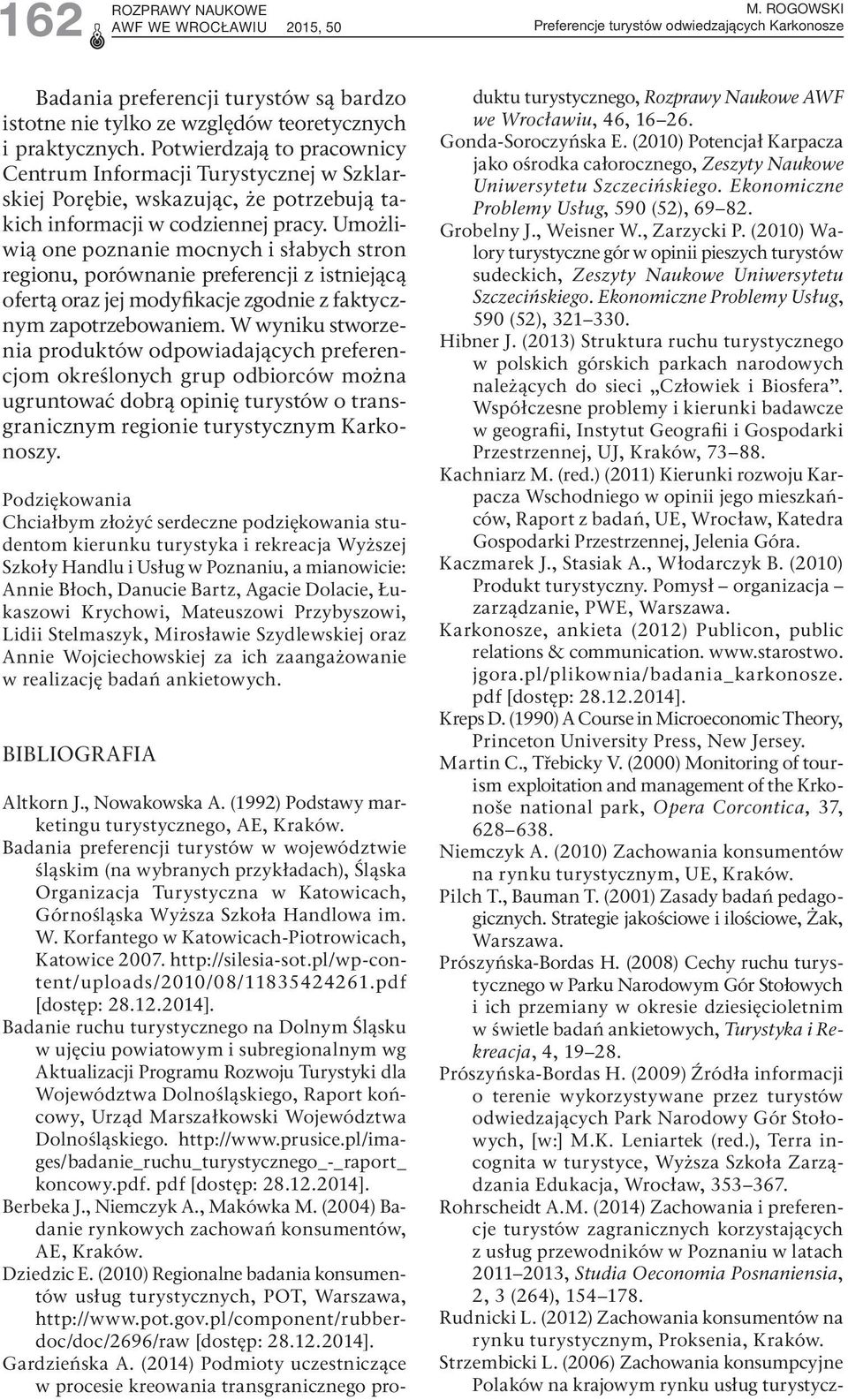 Umożliwią one poznanie mocnych i słabych stron regionu, porównanie preferencji z istniejącą ofertą oraz jej modyfikacje zgodnie z faktycznym zapotrzebowaniem.