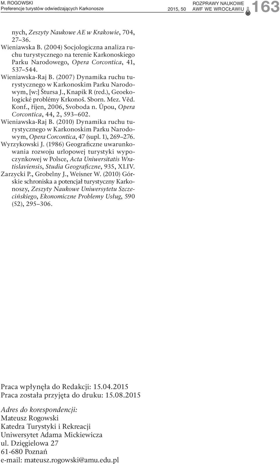 (27) Dynamika ruchu turystycznego w Karkonoskim Parku Narodowym, [w:] Štursa J., Knapik R (red.), Geoekologické problémy Krkonoš. Sborn. Mez. Věd. Konf., říjen, 26, Svoboda n.