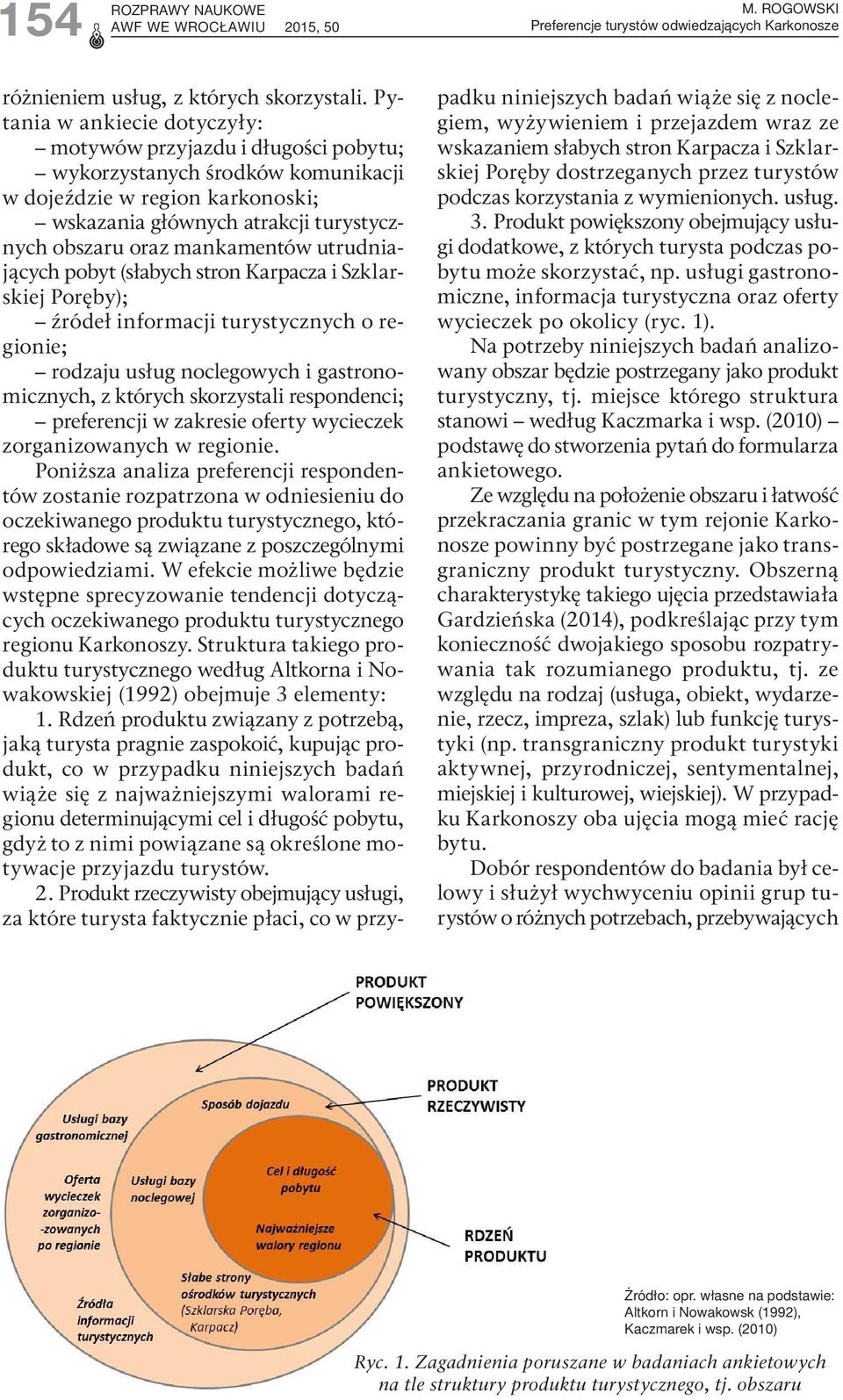 mankamentów utrudniających pobyt (słabych stron Karpacza i Szklarskiej Poręby); źródeł informacji turystycznych o regionie; rodzaju usług noclegowych i gastronomicznych, z których skorzystali