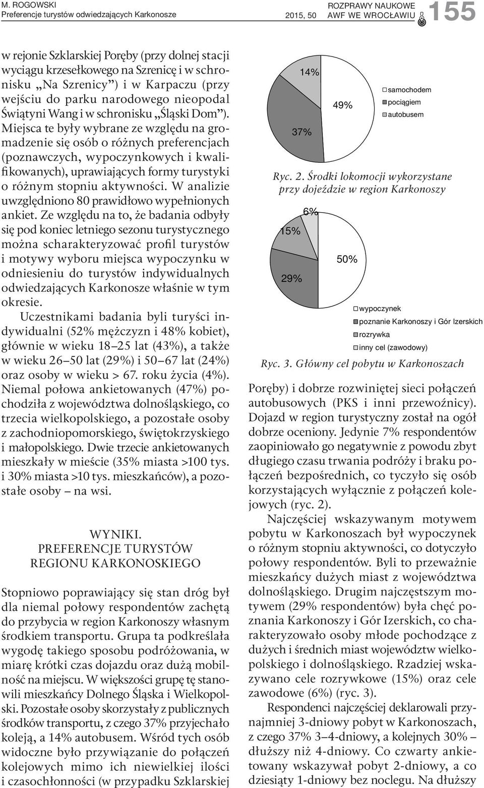 Miejsca te były wybrane ze względu na gromadzenie się osób o różnych preferencjach (poznawczych, wypoczynkowych i kwalifikowanych), uprawiających formy turystyki o różnym stopniu aktywności.